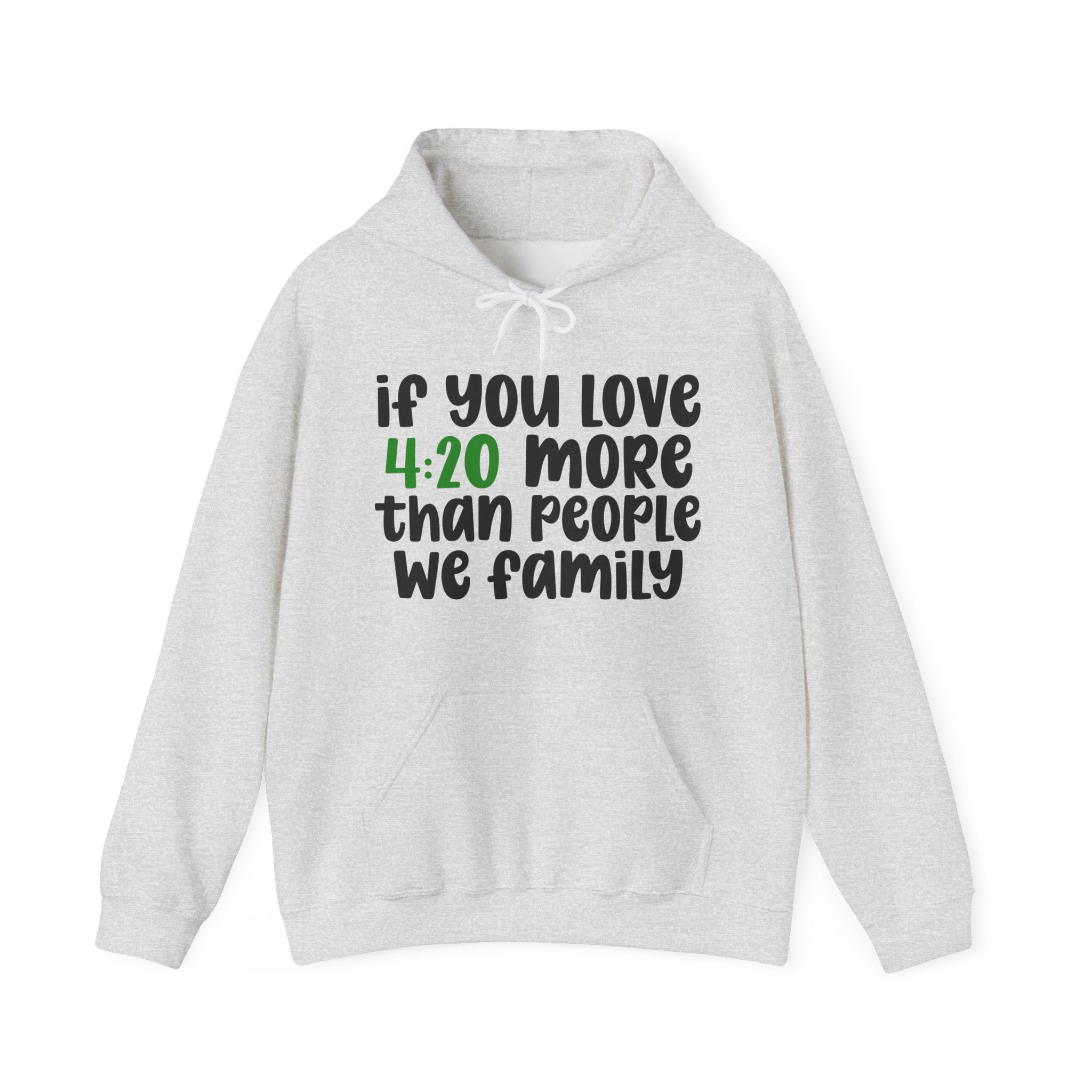 If You Love 4:20 More Than People We Family - Hoodie