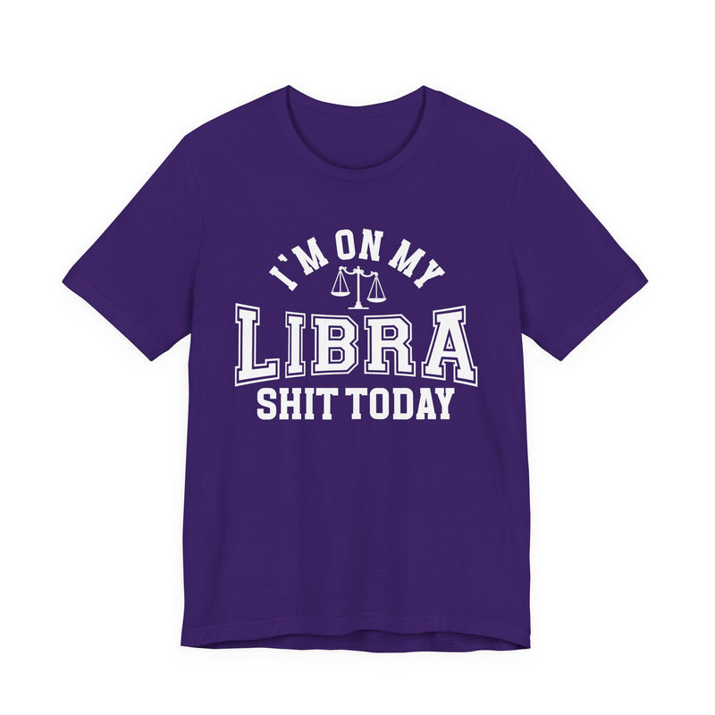 I'm On My Libra Shit Today T-Shirt