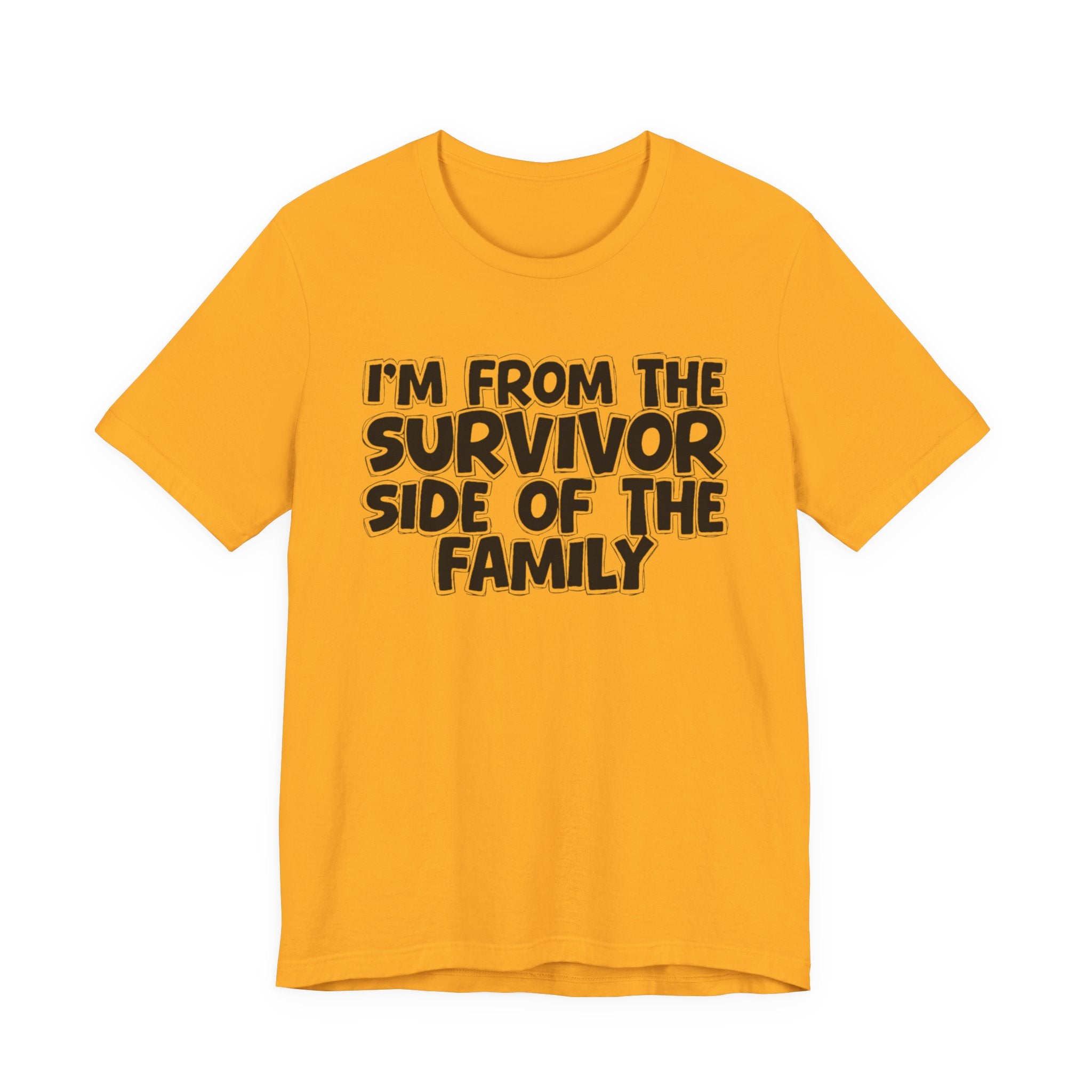 I'm From the Survivor Side of the Family - Funny Family Statement Tee