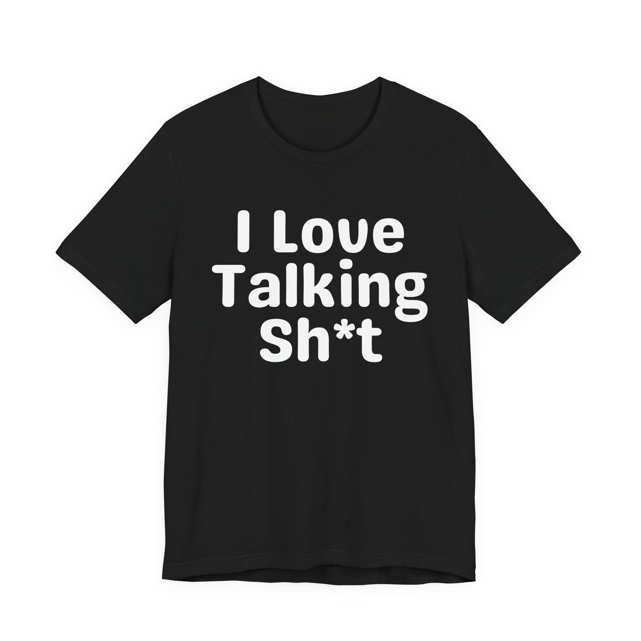 I Love Talking Shit — Funny Slogan Tee for Bold, Sarcastic Humor