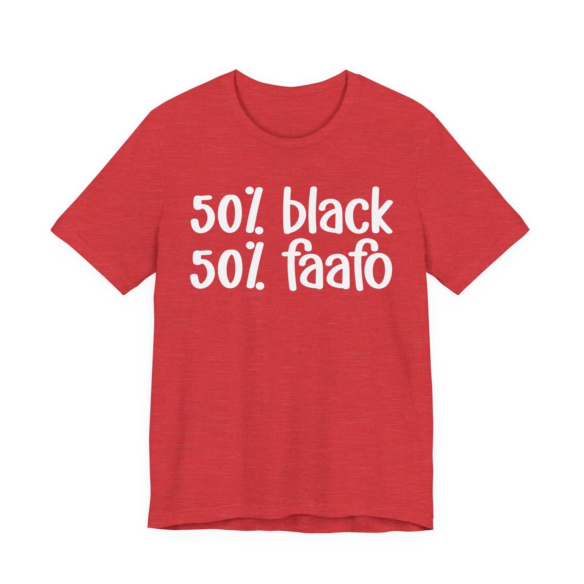 50% Black 50% FAAFO - T-Shirt