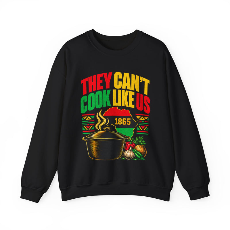 They Can't Cook Like Us — Sweatshirt front view: THEY CAN'T COOK LIKE US in bold statement lettering. Street Talk Designs culture statement apparel.
