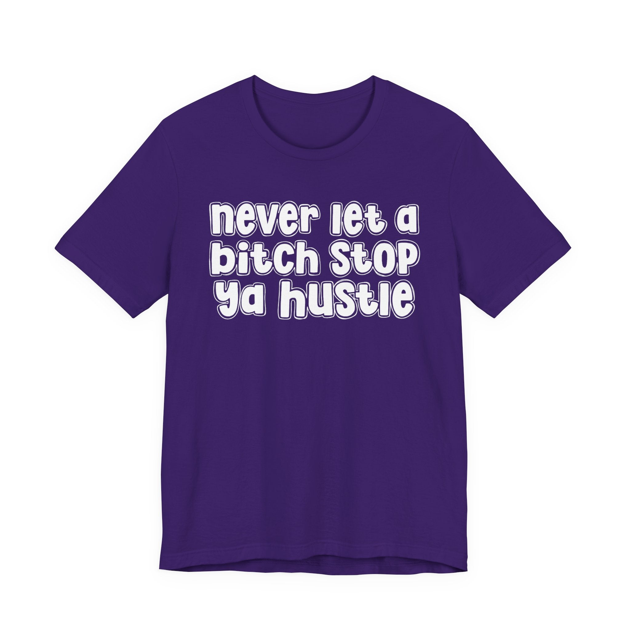 Never Let A Bitch Stop Ya Hustle－Motivation Quote T-shirt