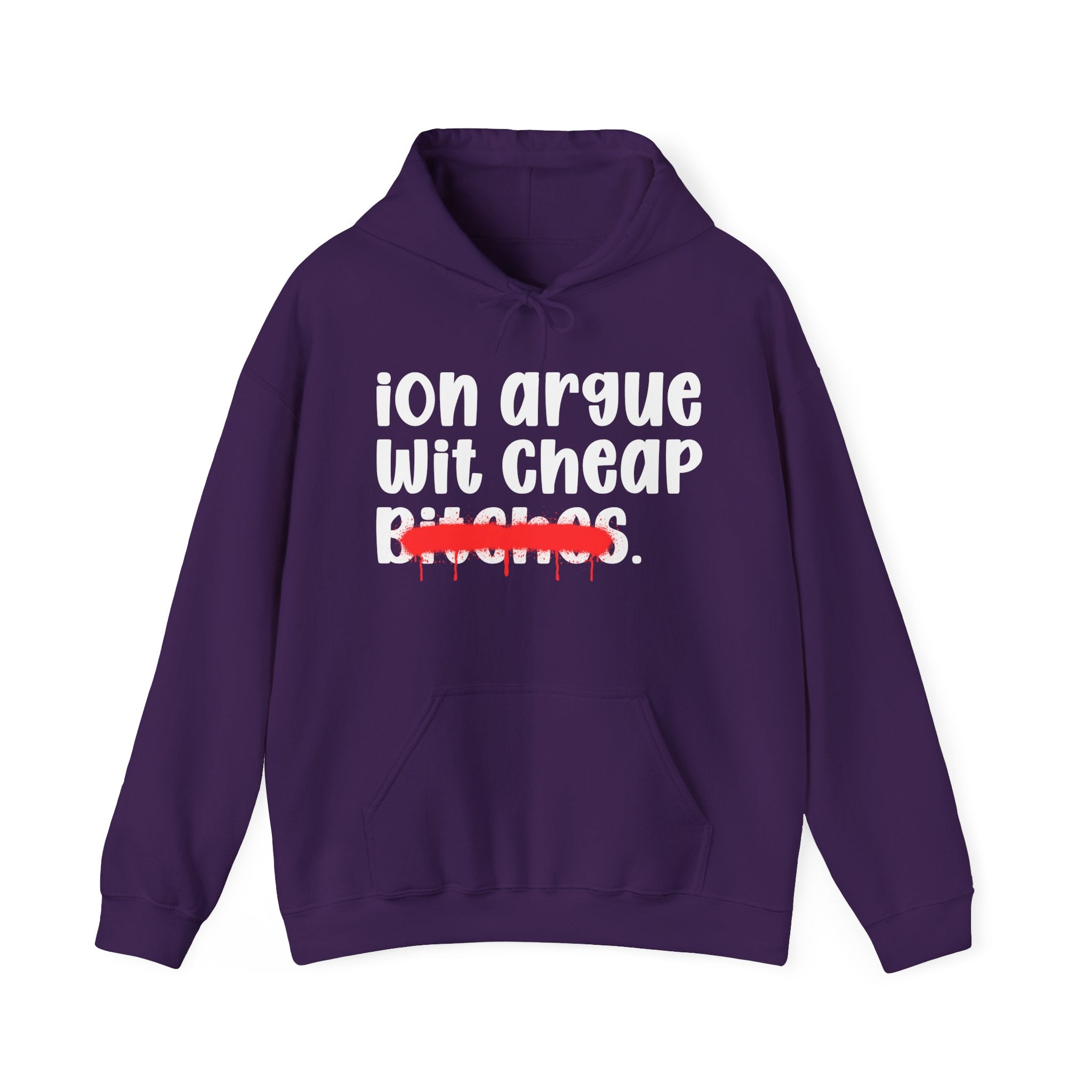 ION (I Don't) Argue Wit Cheap Bitches — Funny Sassy Statement Hoodie
