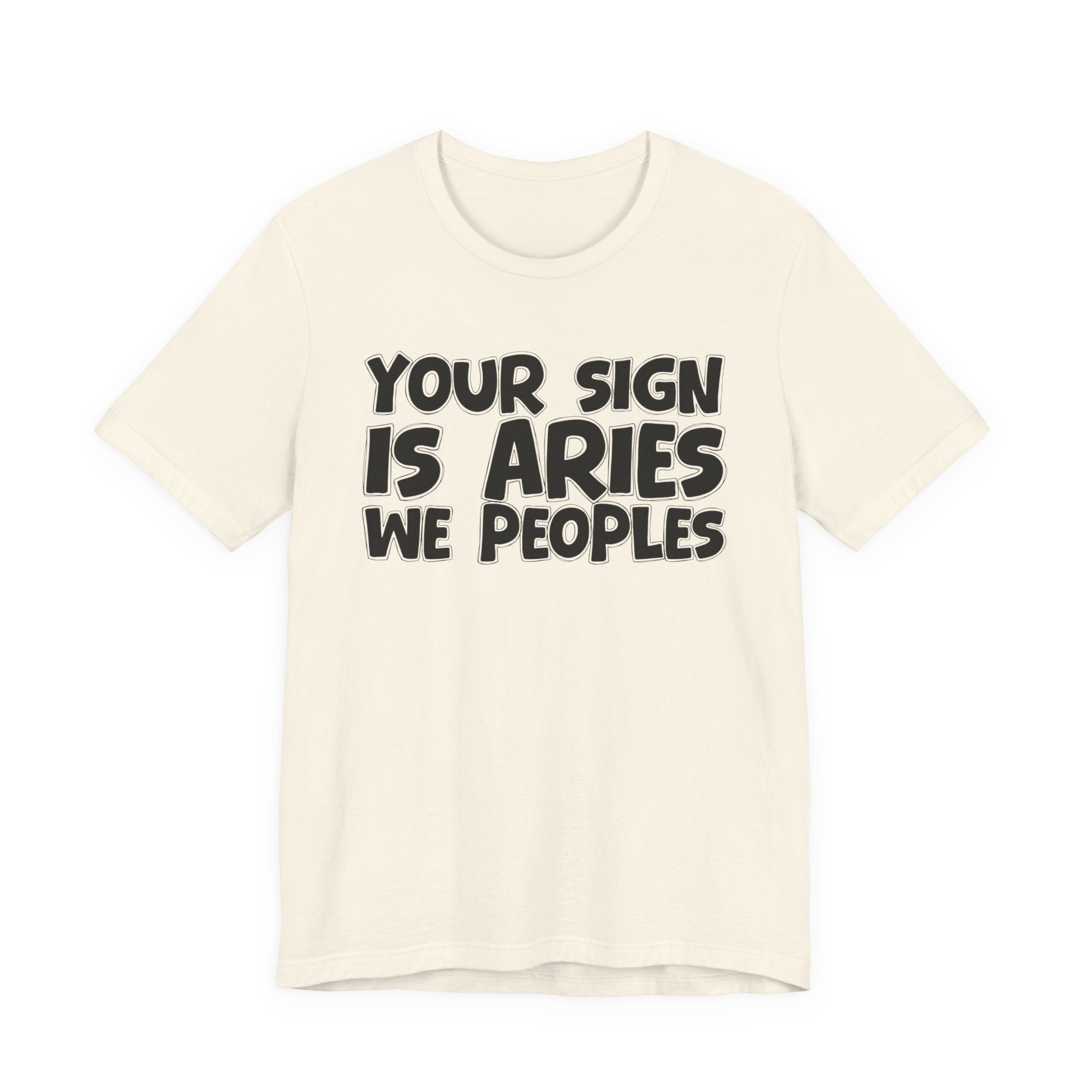 If Your Sign Is ARIES We Peoples - Fun Astrology Tee for ARIES