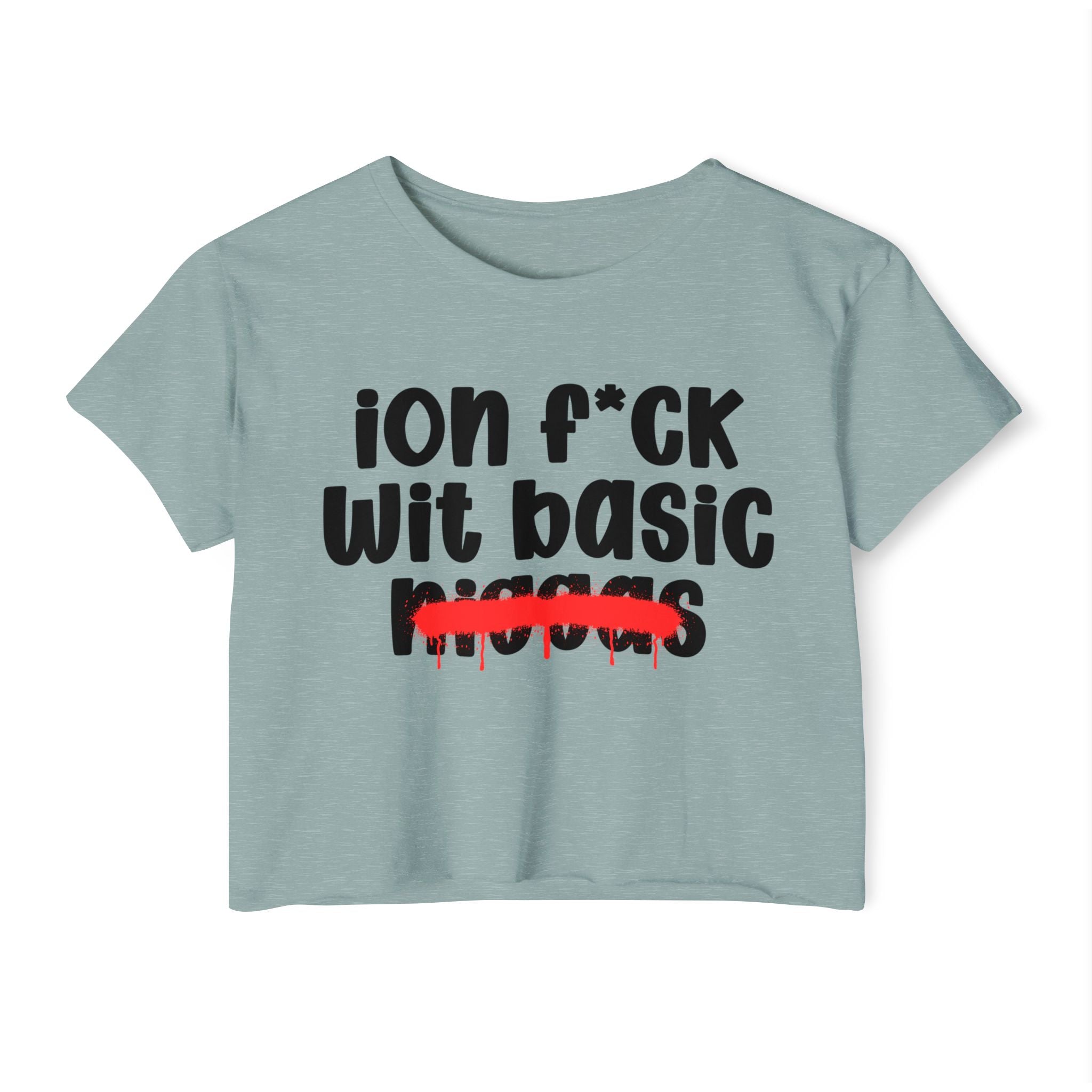 ION Fuck Wit Basic Niggas - Brutally Direct Statement Crop-top