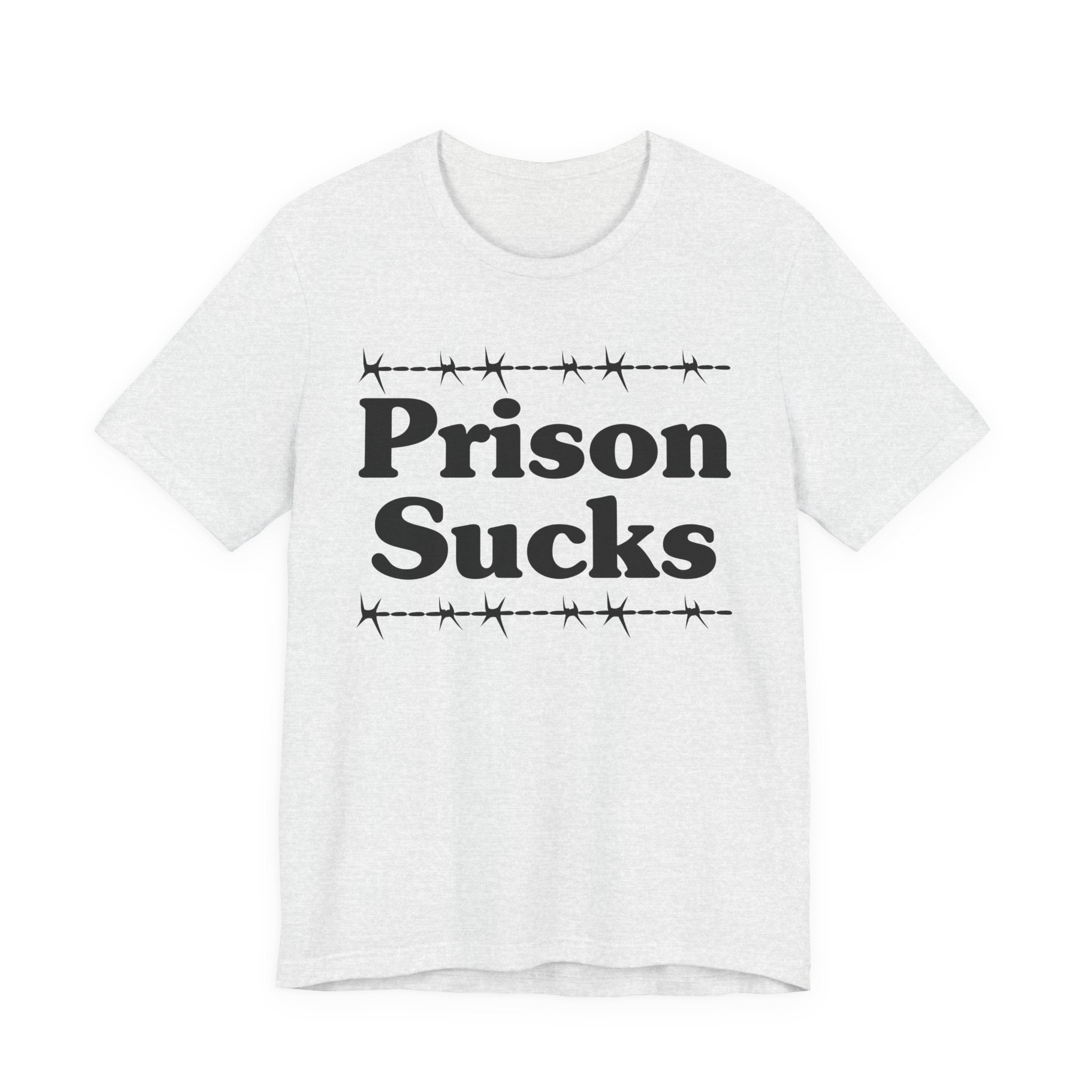 Prison Sucks - Humorous Quote Shirt