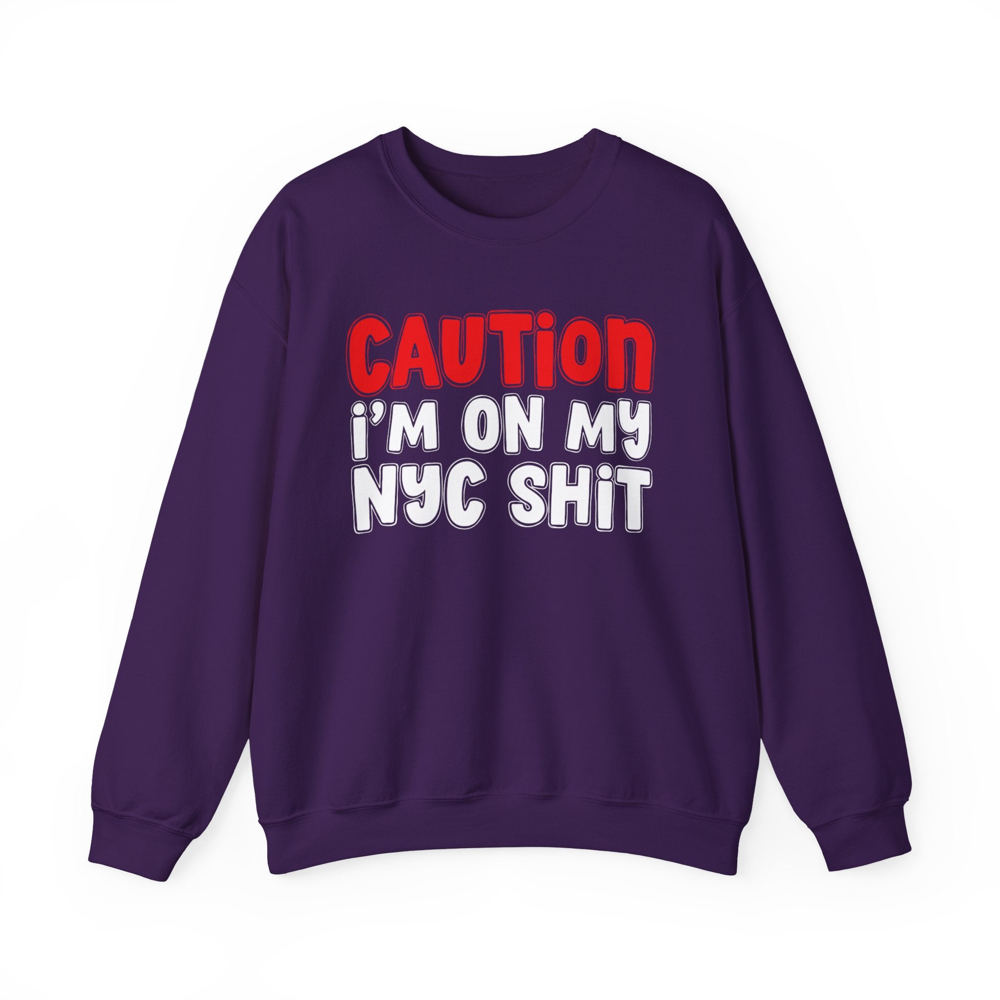 Caution I'm On My NYC Shit  — Bold Statement Sweatshirt