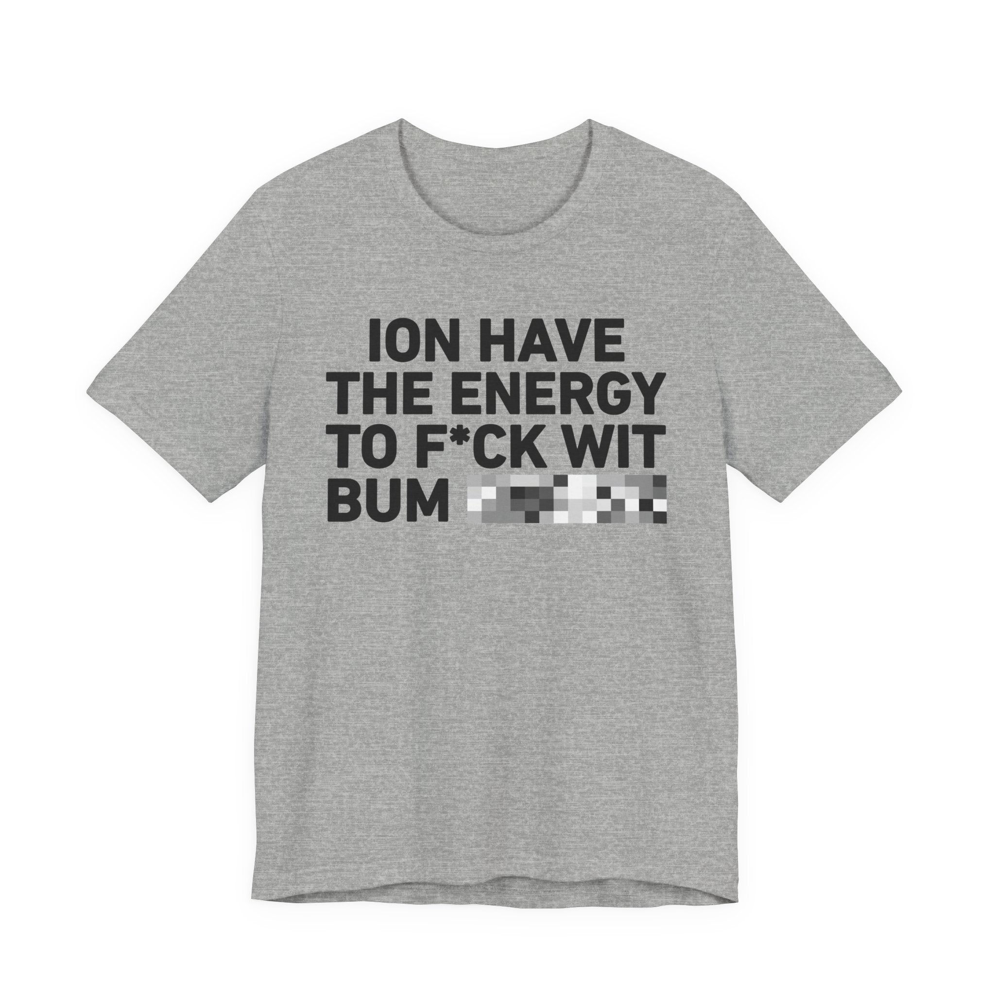 I Don’t Have the Energy to Fuck Wit Bum (Bitches/Niggas) - Funny Energy Statement T-Shirt