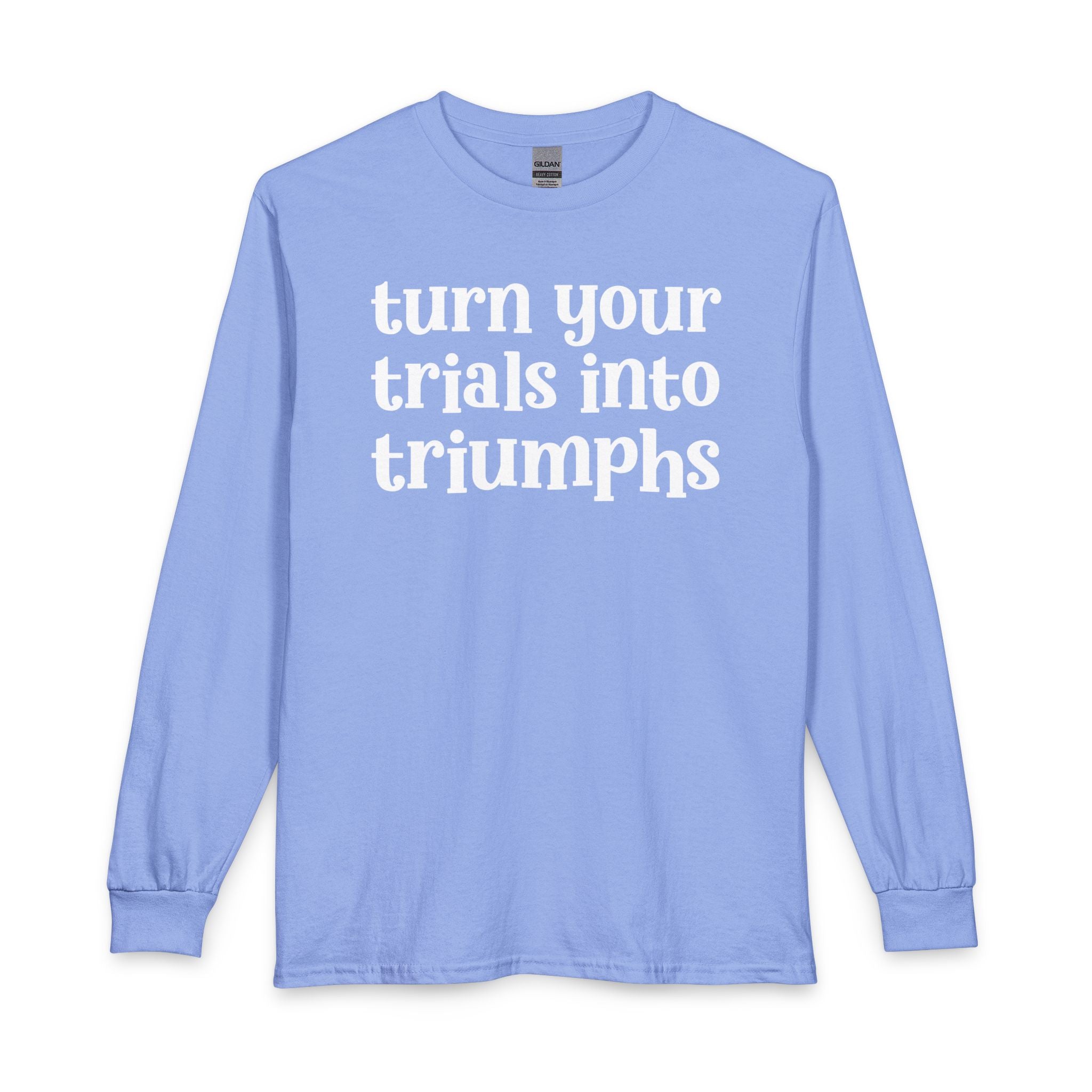 Turn Your Trials Into Triumphs - Inspirational Long Sleeve Tee Shirt