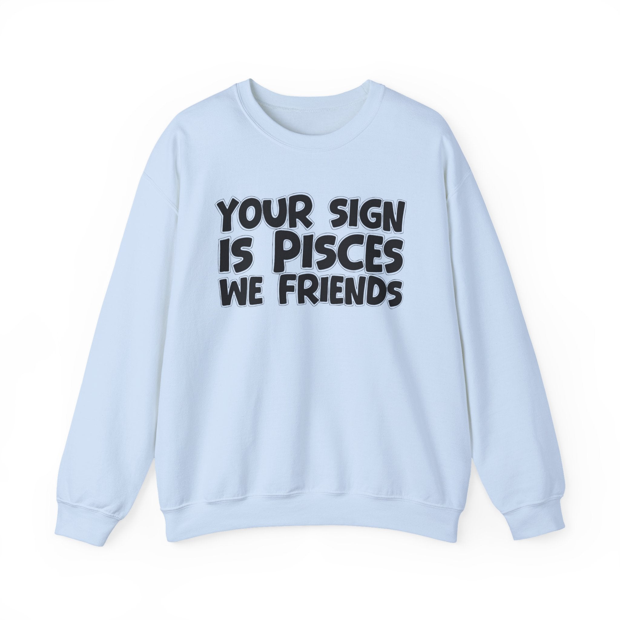 Your Sign is PISCES We Friends - Fun Astrological Pride Sweatshirt