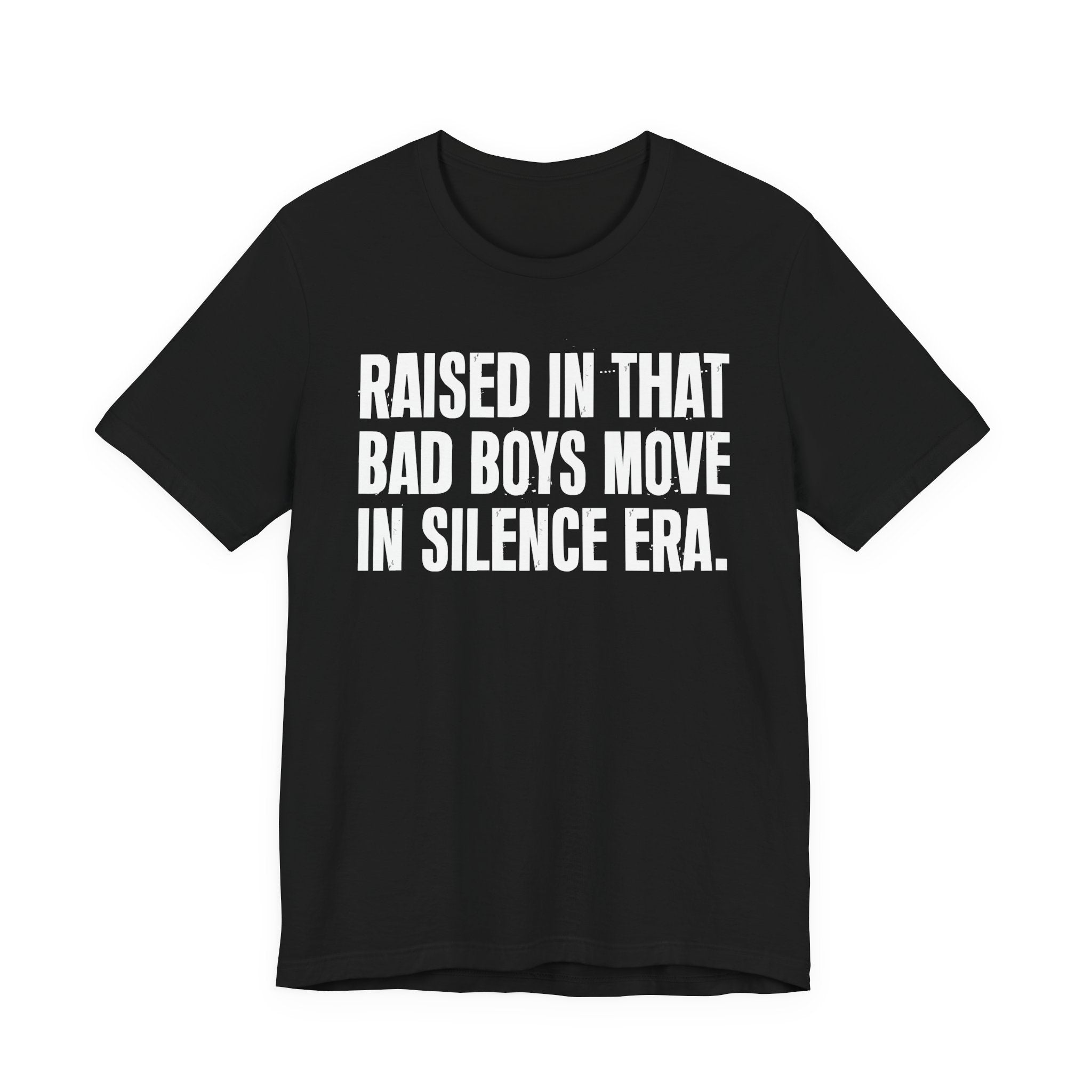 Raised In That Bad Boys Move In Silence Era Tee — Humorous Growing Up Graphic T-Shirt