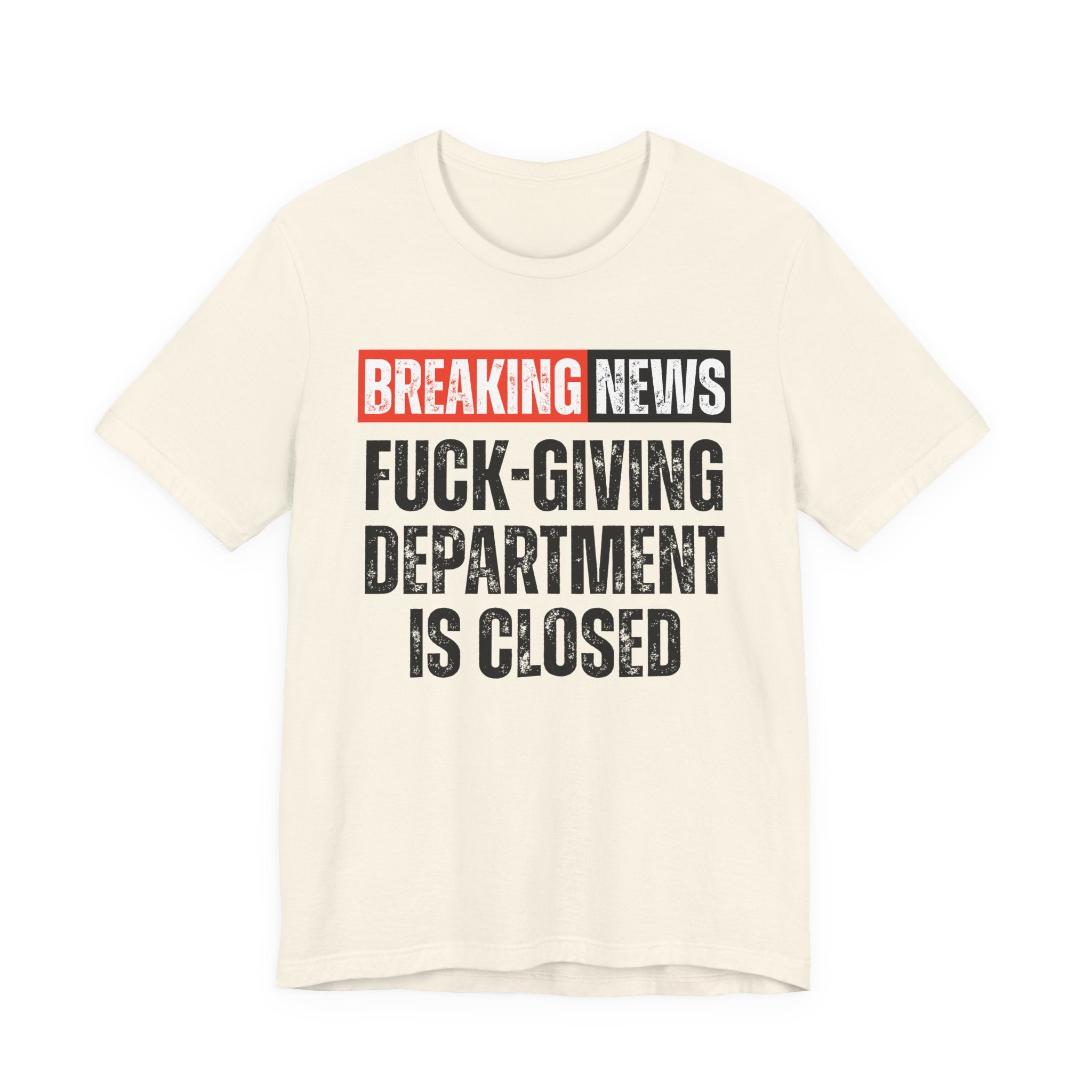 Breaking News: Fuck-Giving Départment Is Closed — Funny News Alert T-Shirt