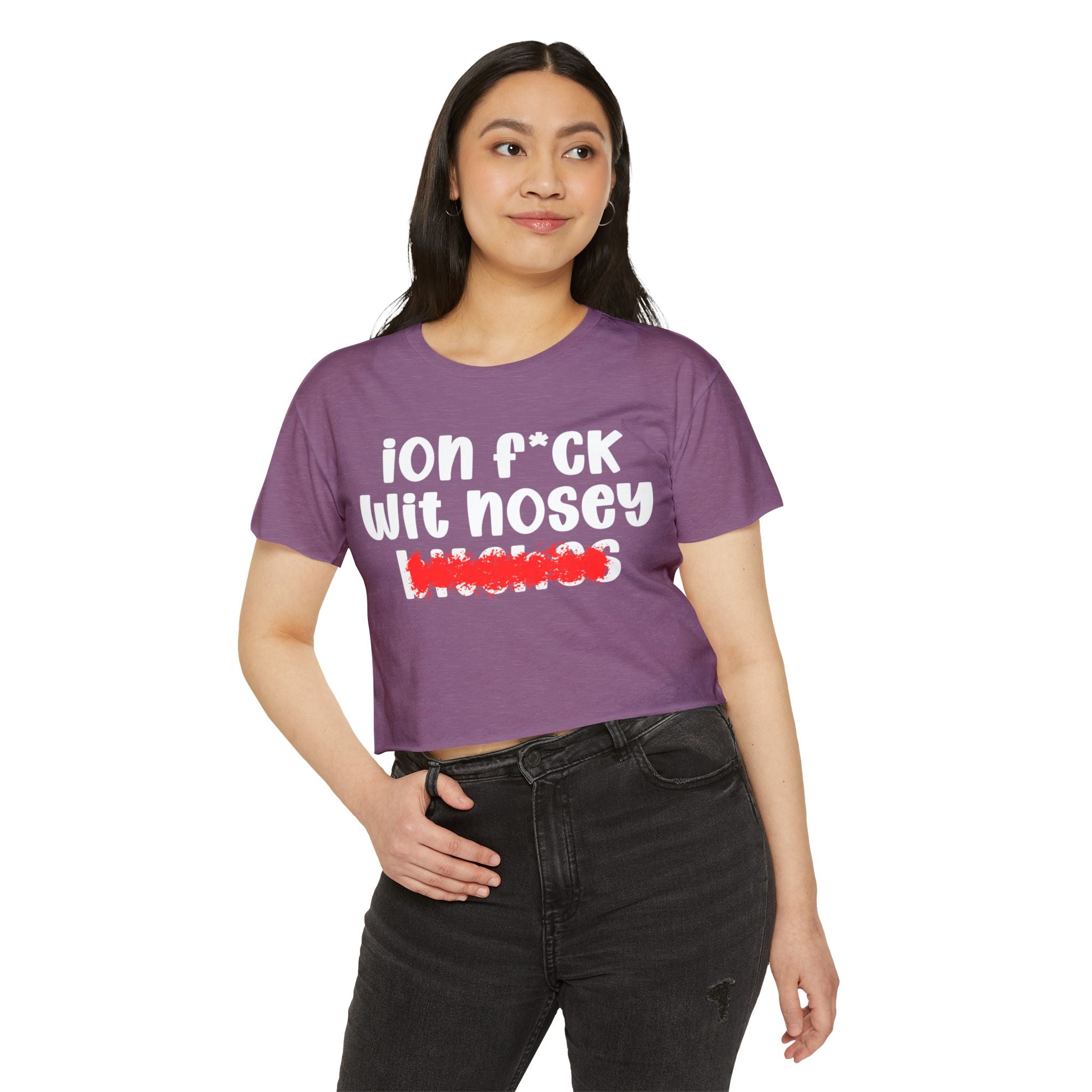 ION (I Don't) FUCK WIT NOSEY BITCHES - Bold Sarcastic Crop Top
