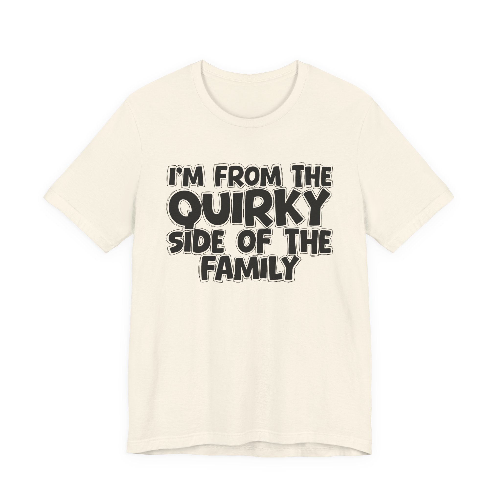 I'm From The Quirky Side Of The Family — Funny Family Gathering Tee