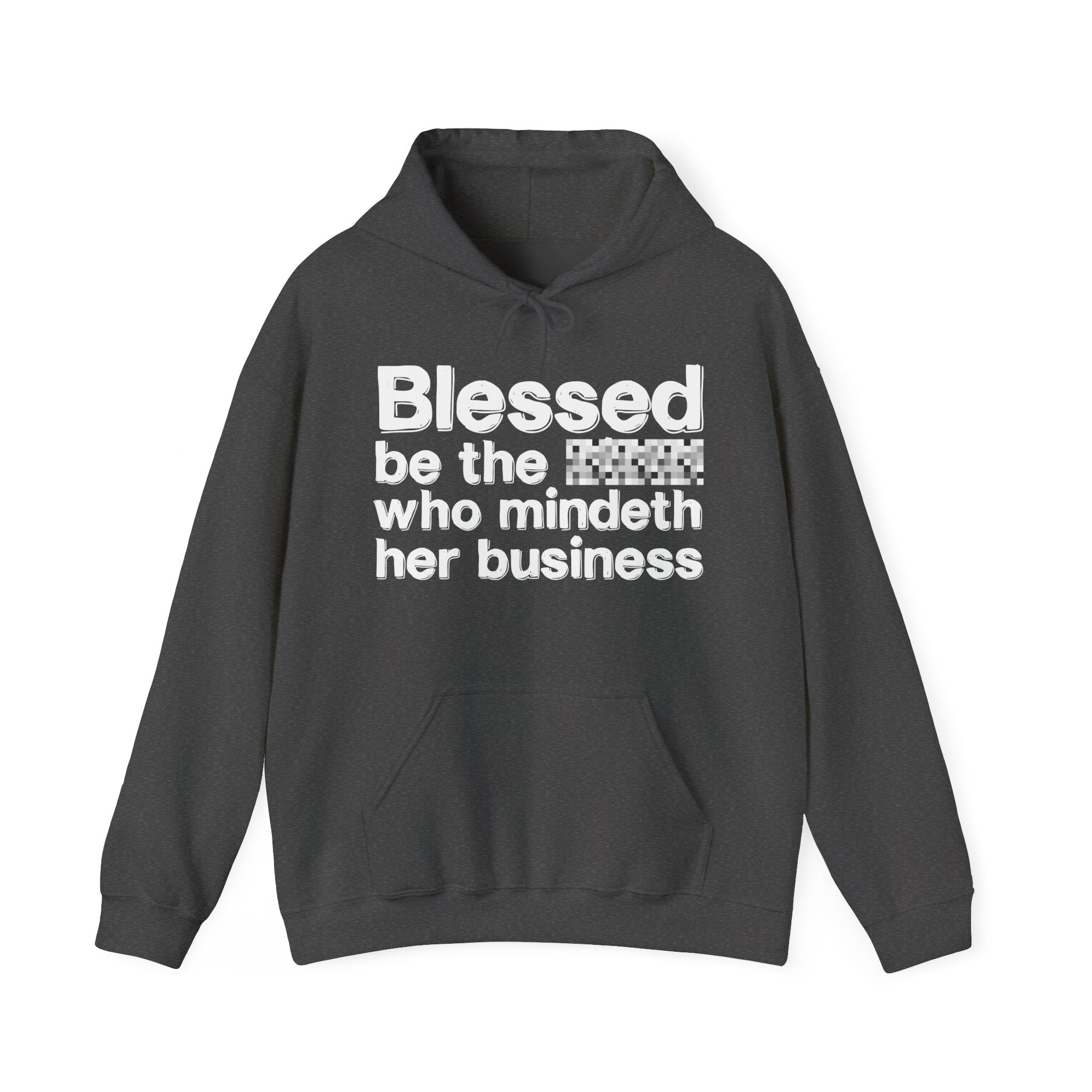 Blessed Be The Bitch Who Mindeth Her Business - Funny Inspirational Hoodie