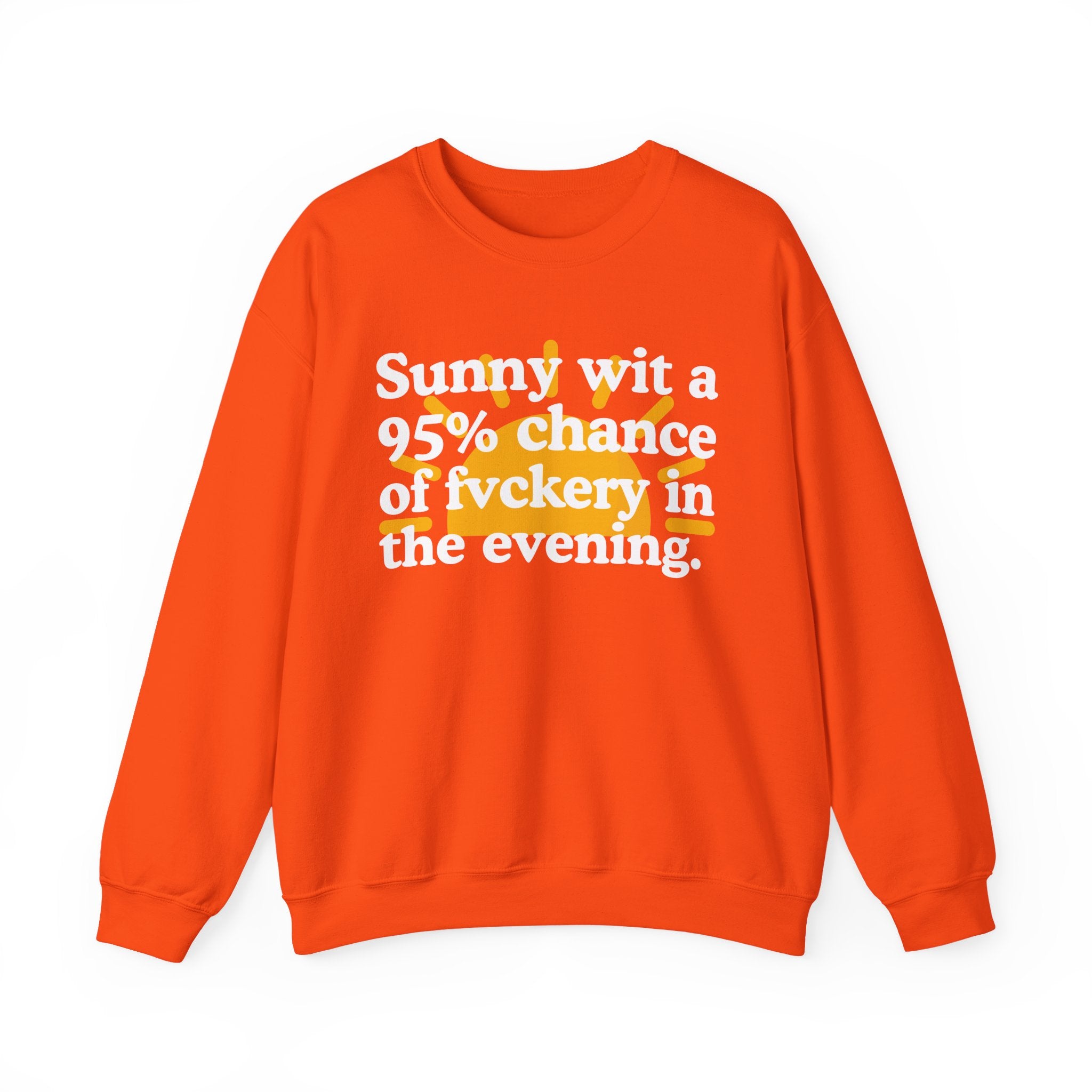 Sunny wit a 95% chance of Fuckery In The Evening —  Funny Weather Forecast Sweatshirt