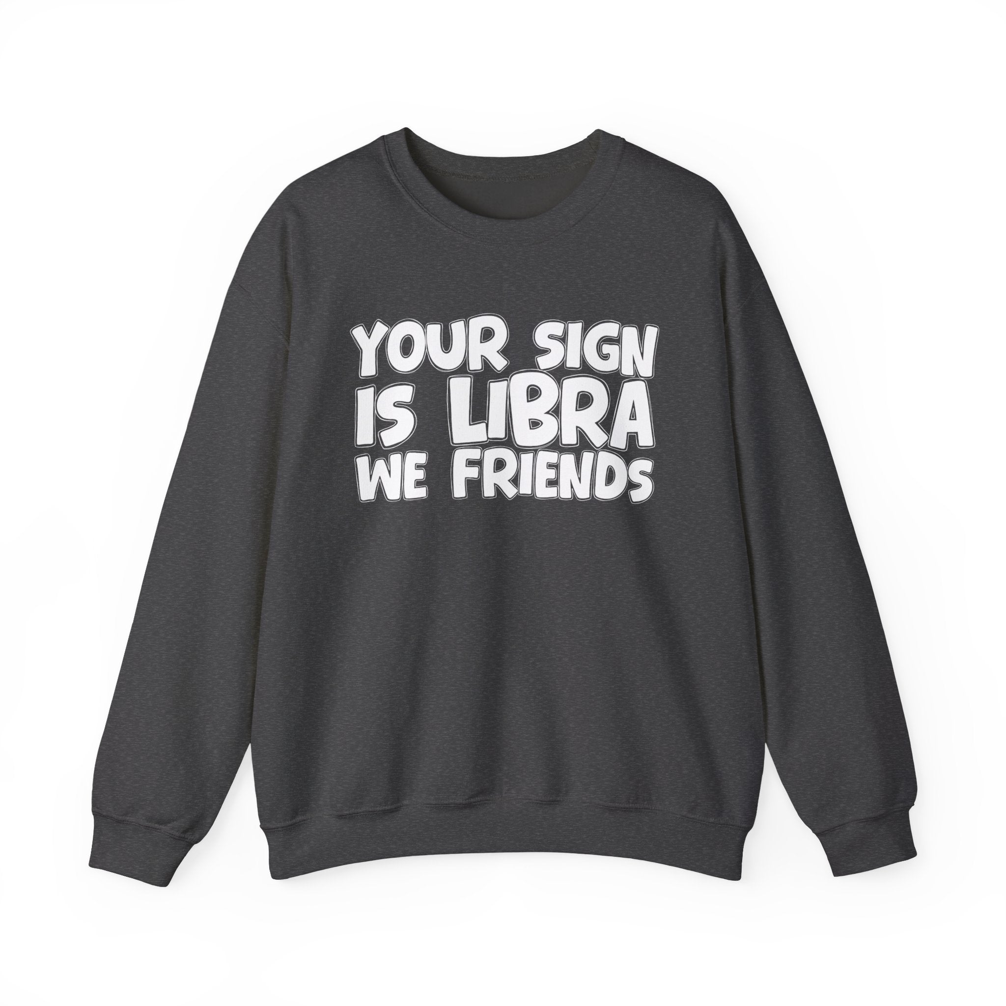 Your Sign is LIBRA We Friends - Fun Astrological Pride Sweatshirt