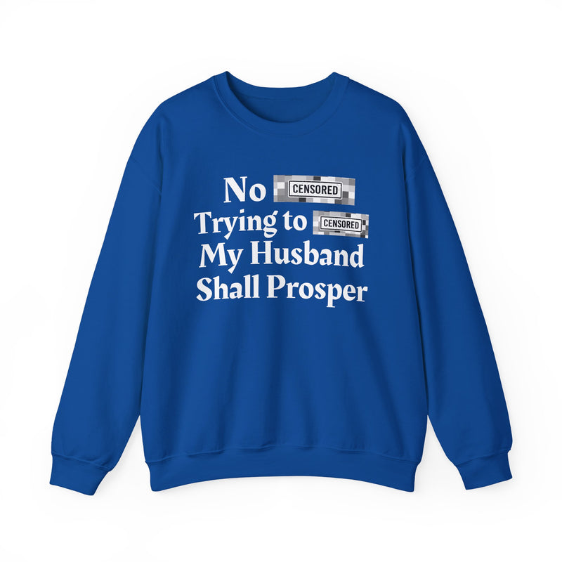No Bitch Trying To Fuck My Husband Shall Prosper — Sweatshirt