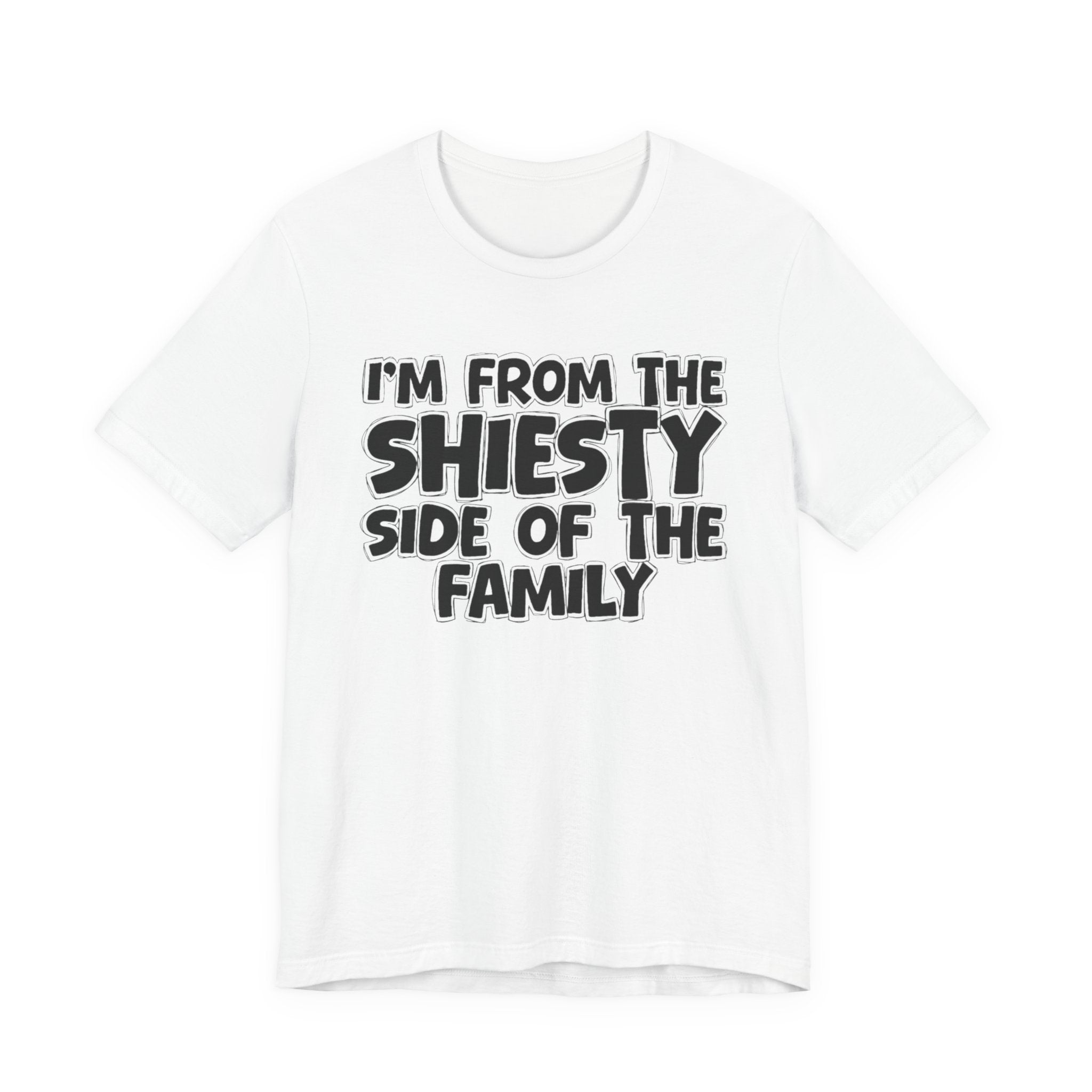 I'm From The Shiesty Side Of The Family - Humorous Family Pride T-Shirt