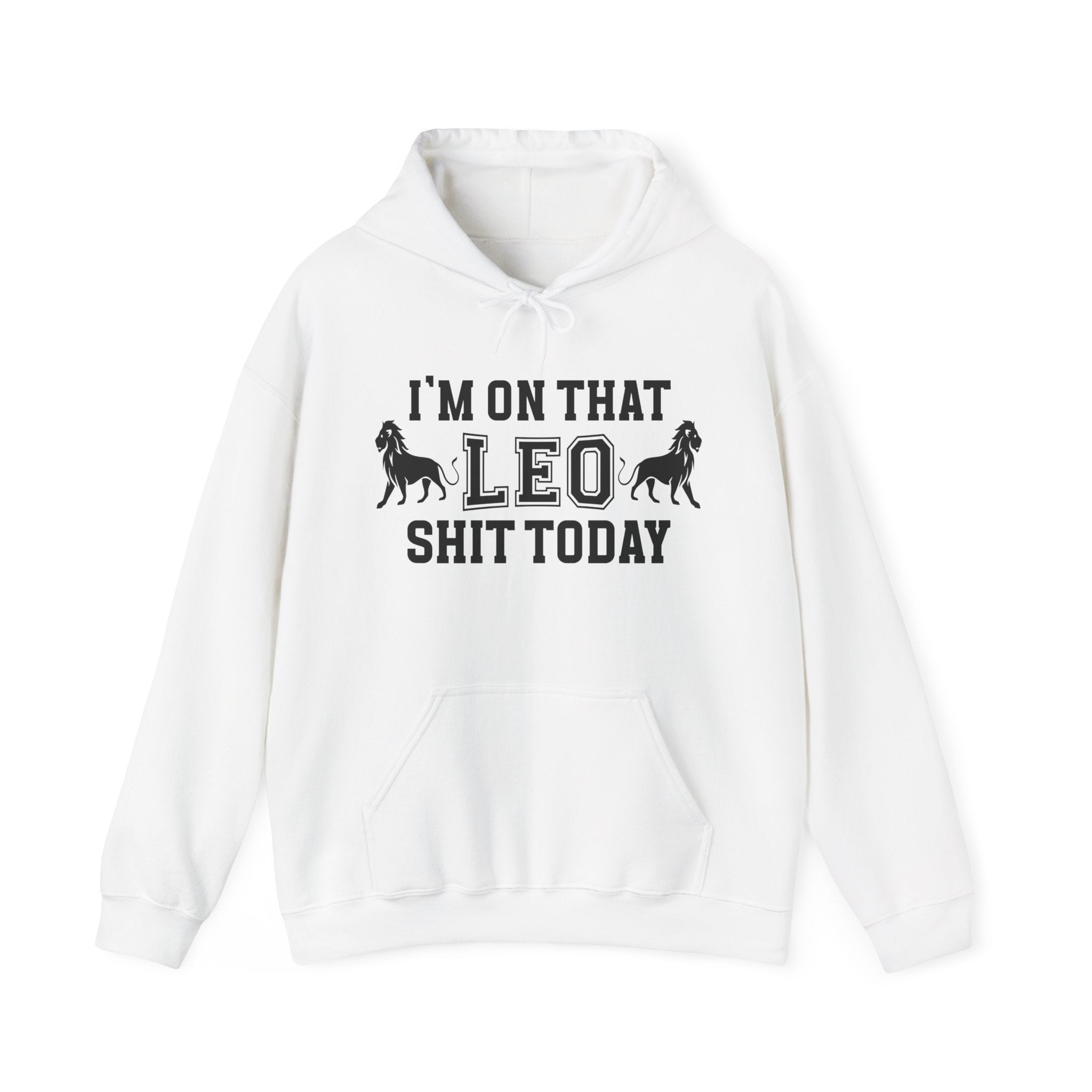 I'm On That Leo Shit Today - Hoodie
