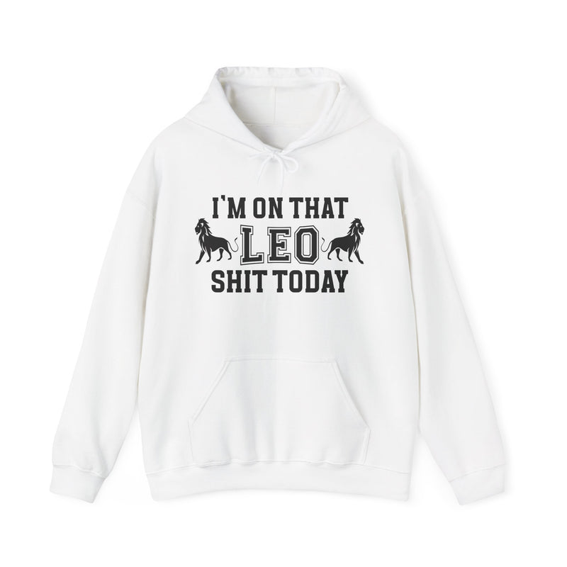 I'm On That Leo Shit Today — Hoodie