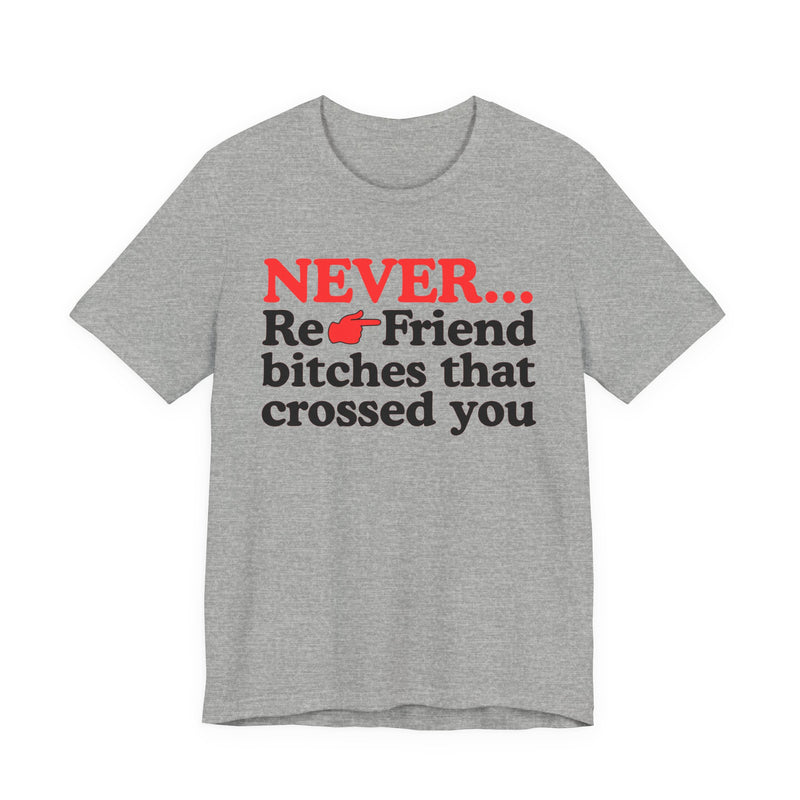 Never Re-Friend Bitches That Crossed You － Street Code T-shirt