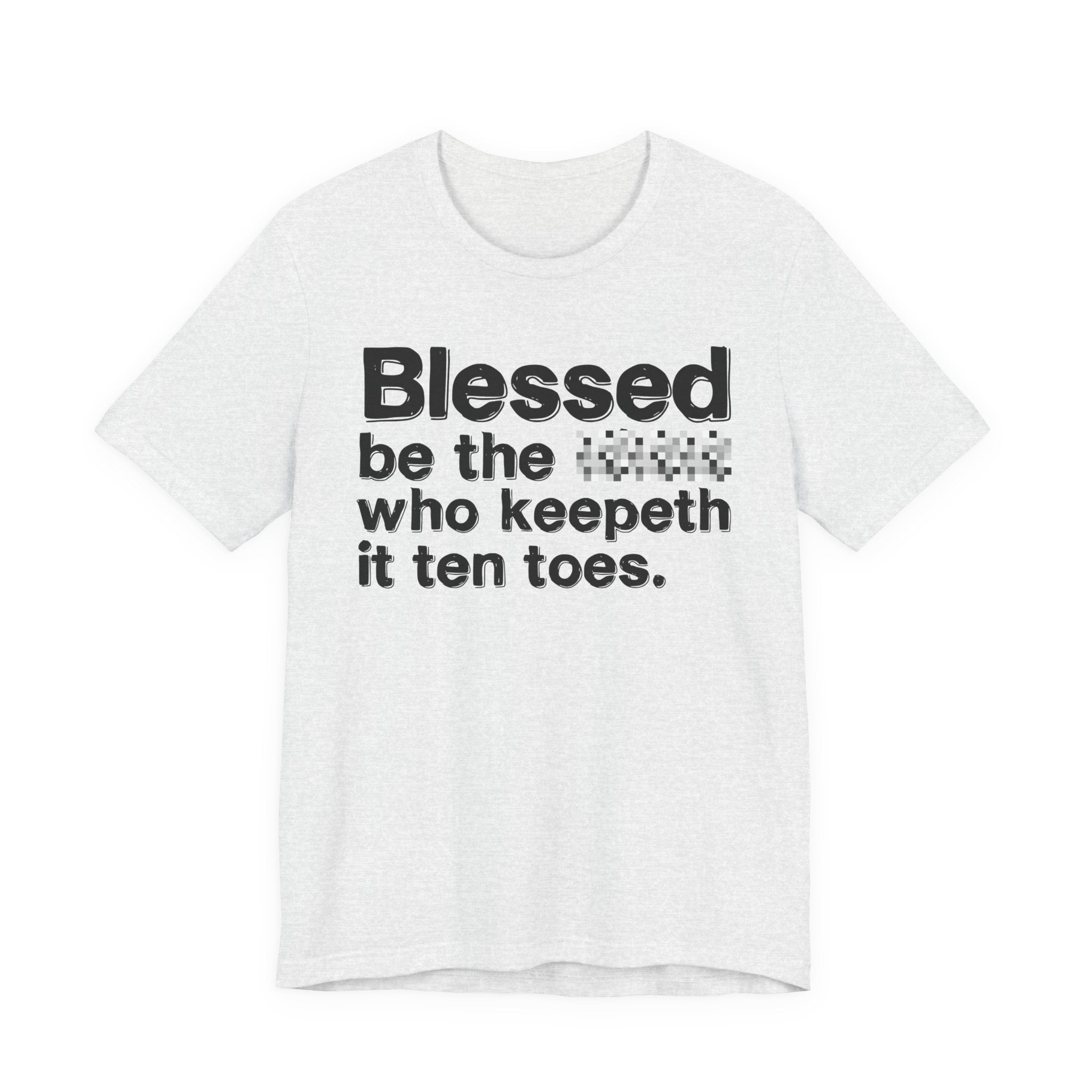 Blessed Be The Bitch Who Keepeth It Ten Toes — Inspirational T-Shirt