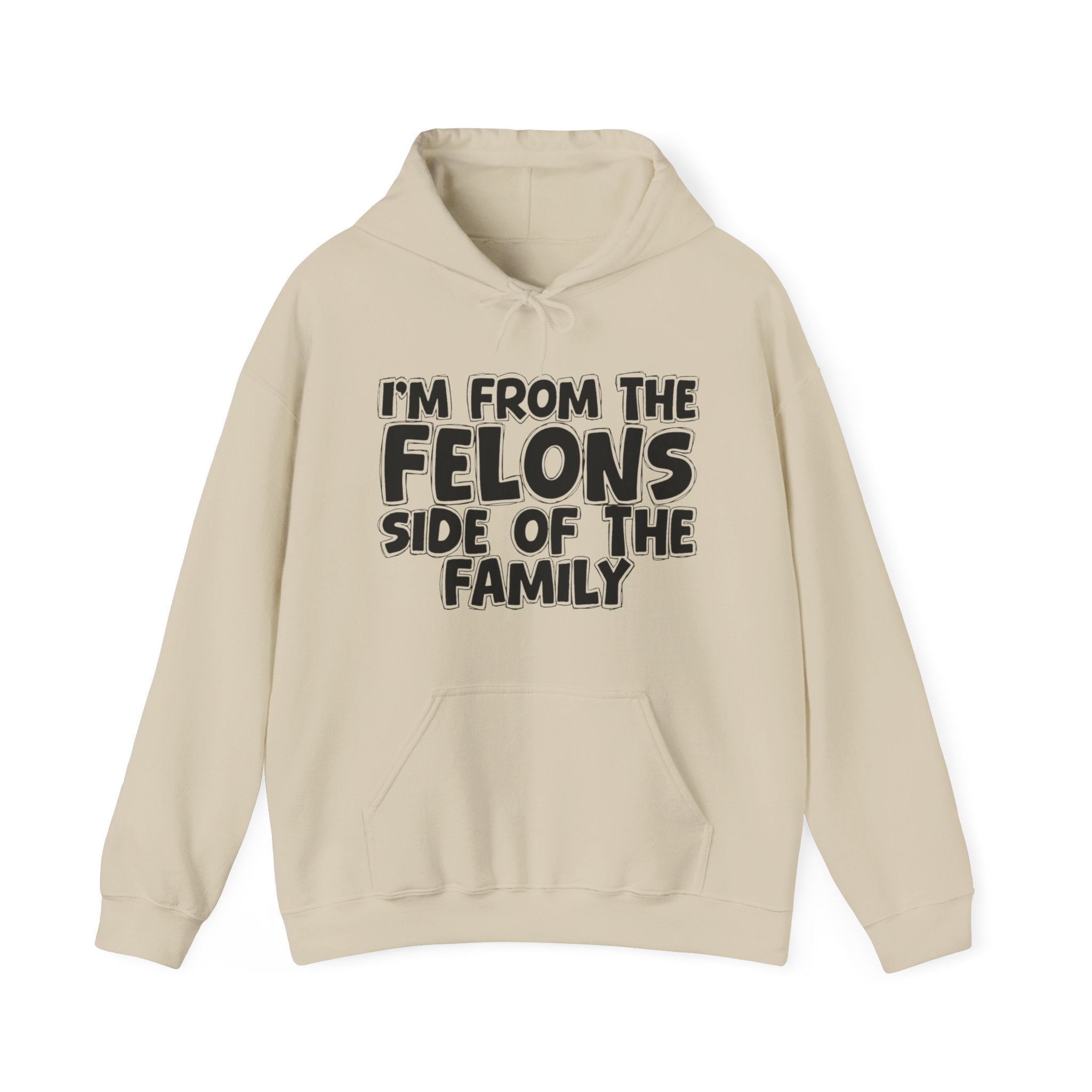 I'm From The Felons Side of the Family Hoodie – Humorous Family Pride Quote Hoodie