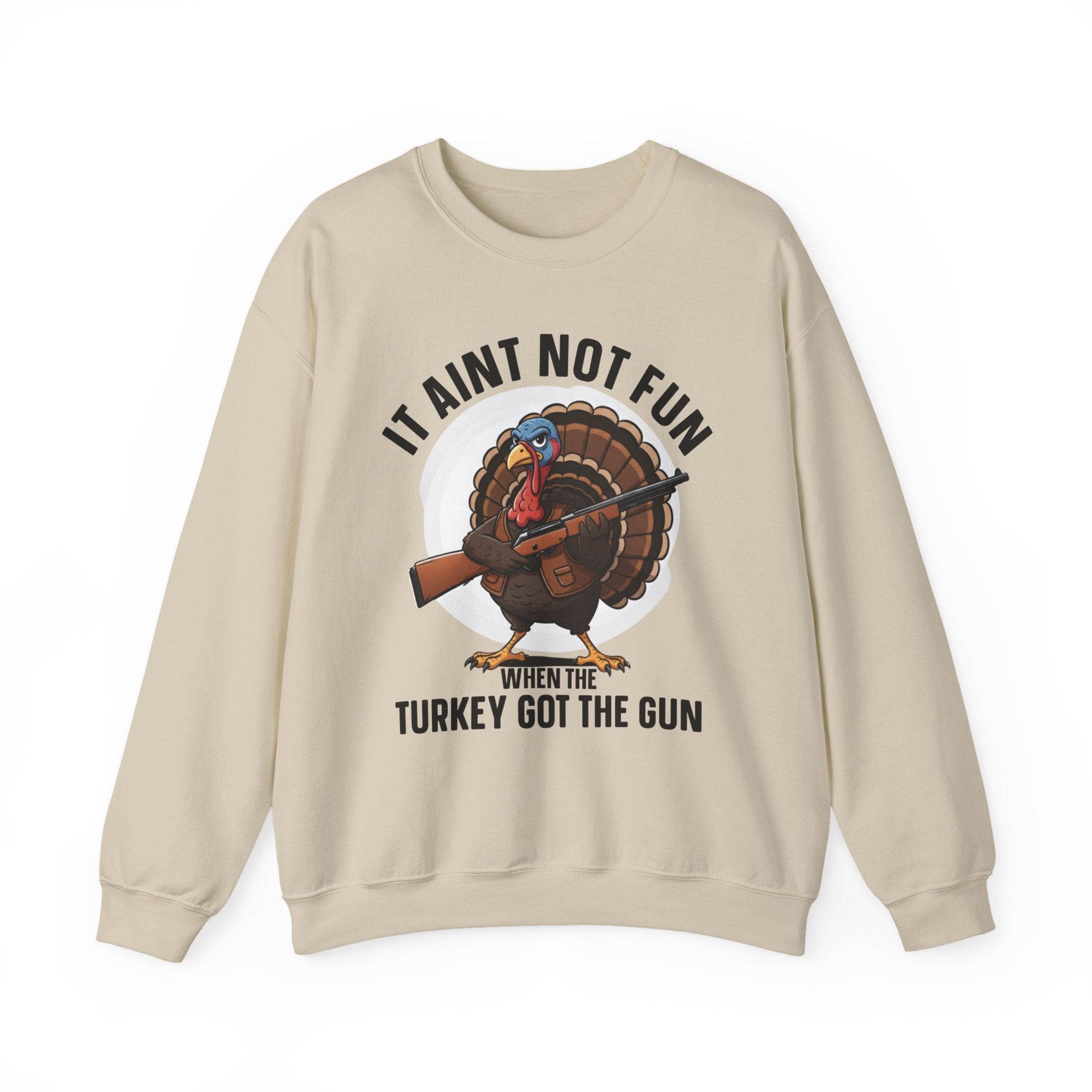 It Aint Not Fun When The Turkey Got The Gun (Fun) — Sweatshirt