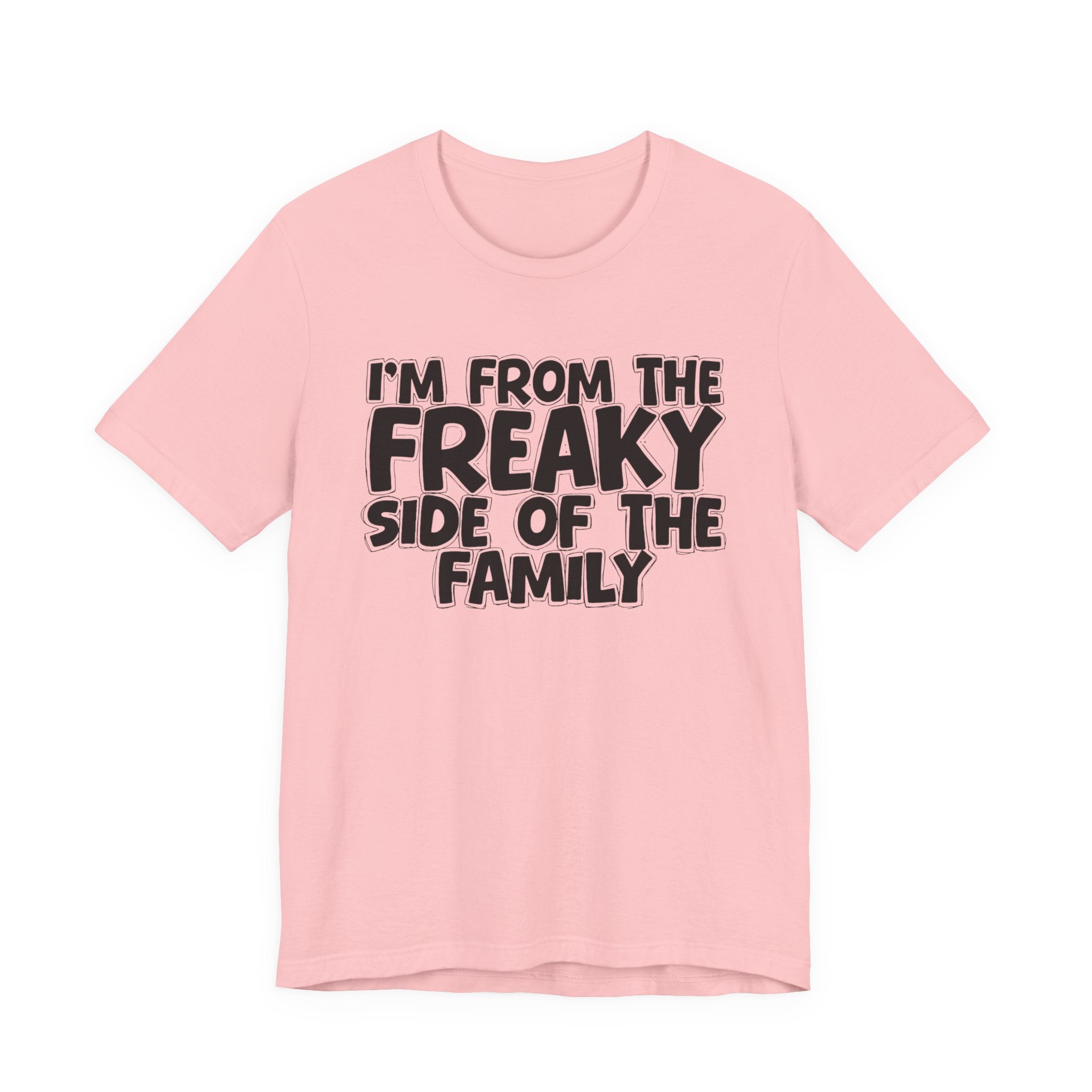 I'm From The Freaky Side of the Family - Hilarious Family Pride Tee