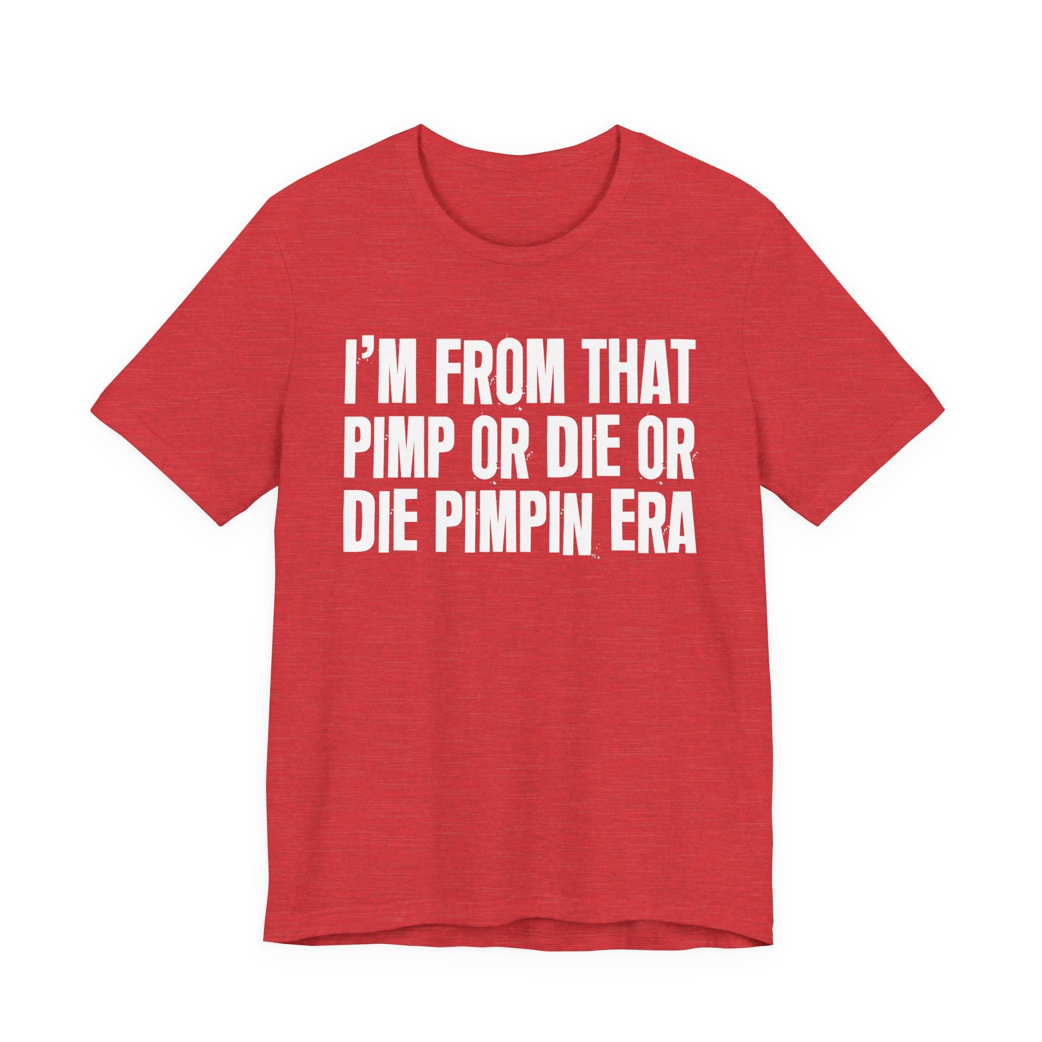 I'm From That Pimp Or Die Or Die Pimpin Era - Funny Growing Up Tee