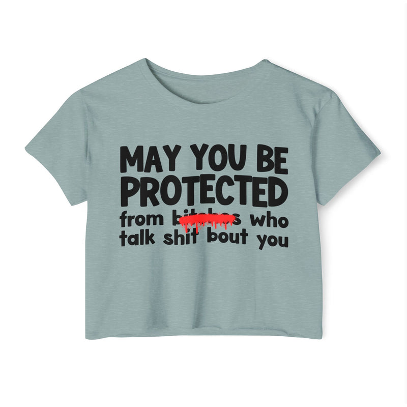 May You Be Protected From Bitches Who Talk Shit Bout You — Funny Protection Statement Crop Top
