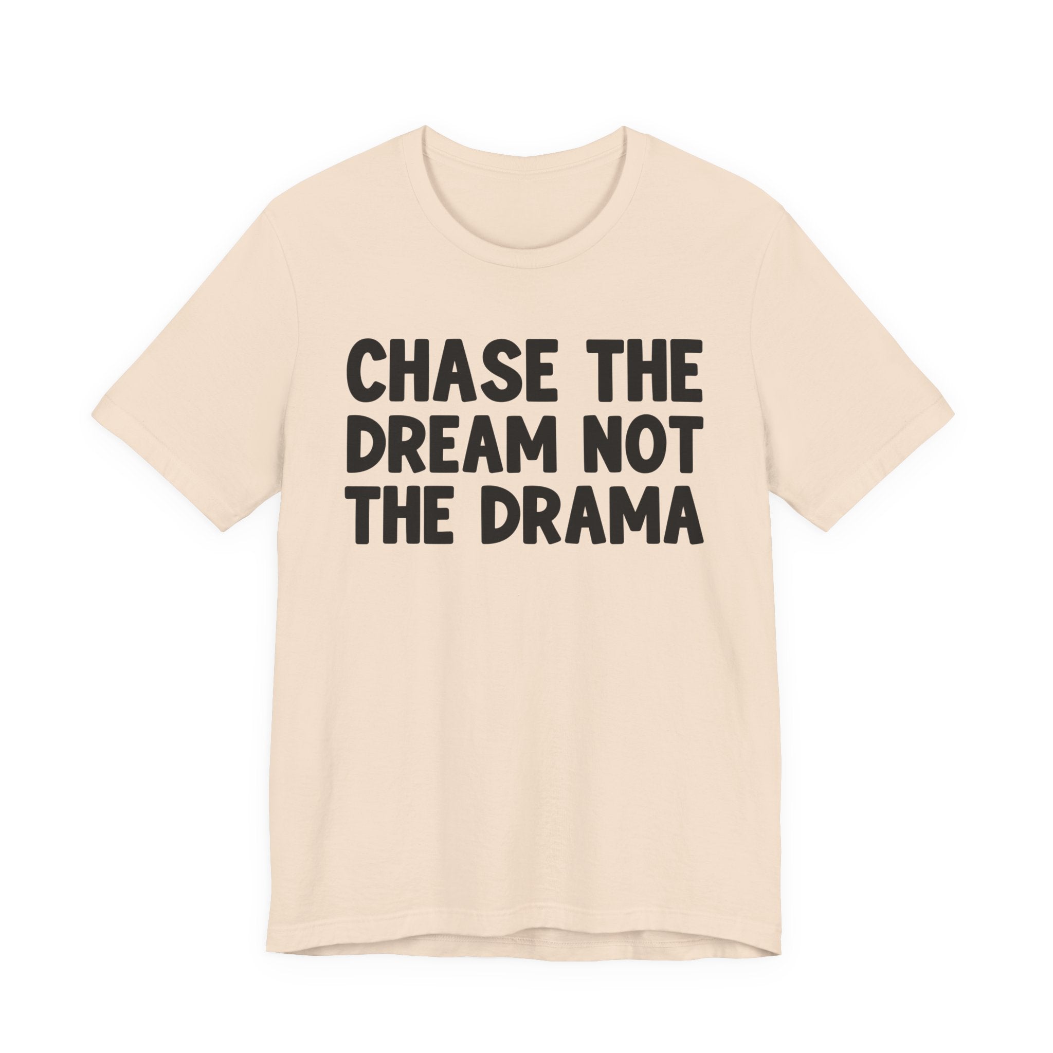 Chase The Dream Not The Drama — T-Shirt