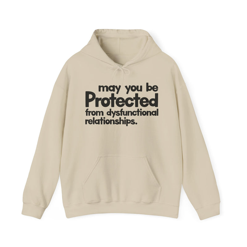 May You Be Protected From Dysfunctional Relationships — Hoodie alternate view 5: MAY YOU BE PROTECTED FROM DYSFUNCTIONAL RELATIONSHIPS in bold statement lettering. Street Talk Designs protection statement apparel.