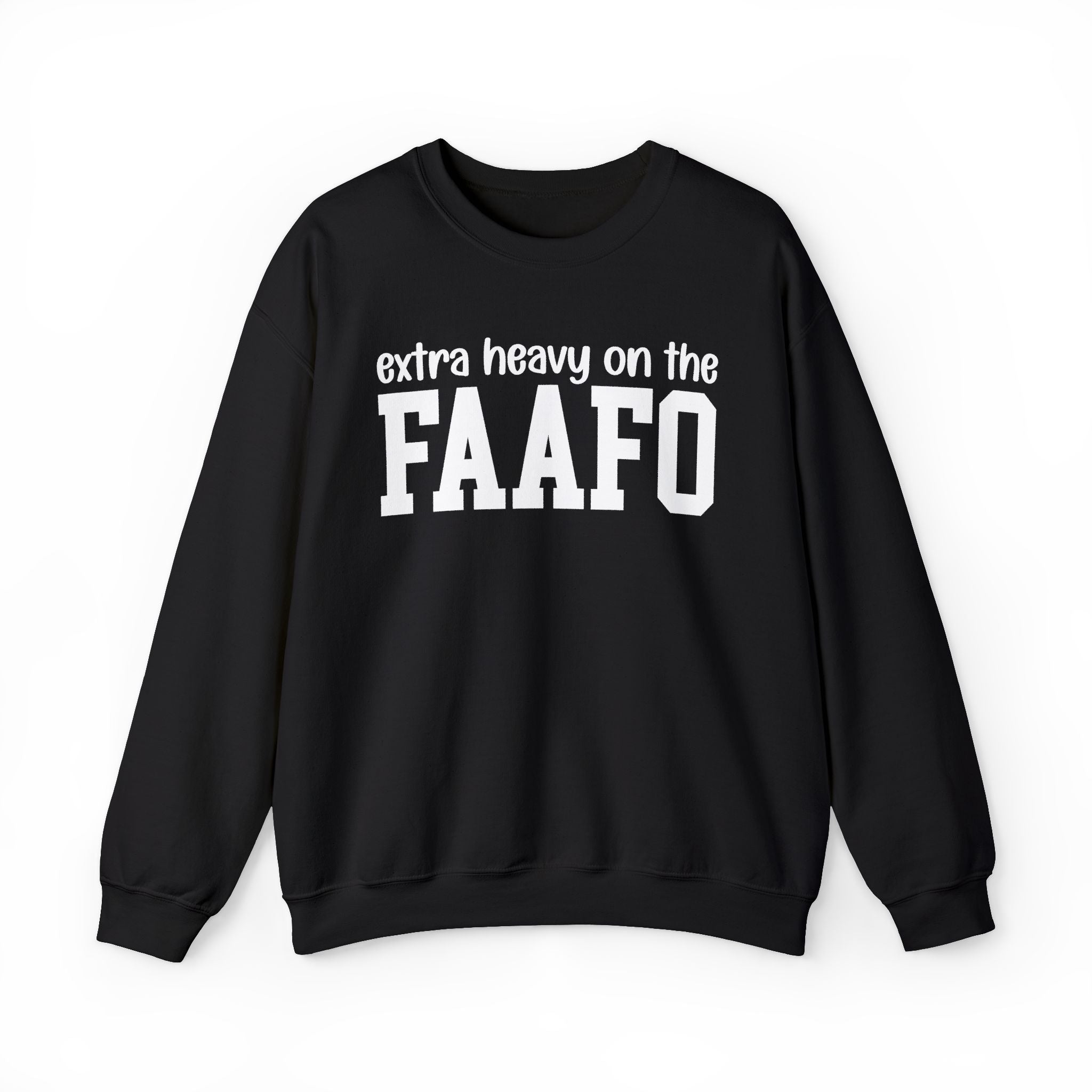Extra Heavy On The FAAFO — Sweatshirt