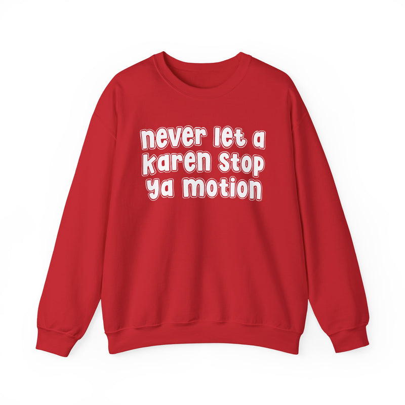 Never Let A Karen Stop Ya Motion － Bold Quote Sweatshirt