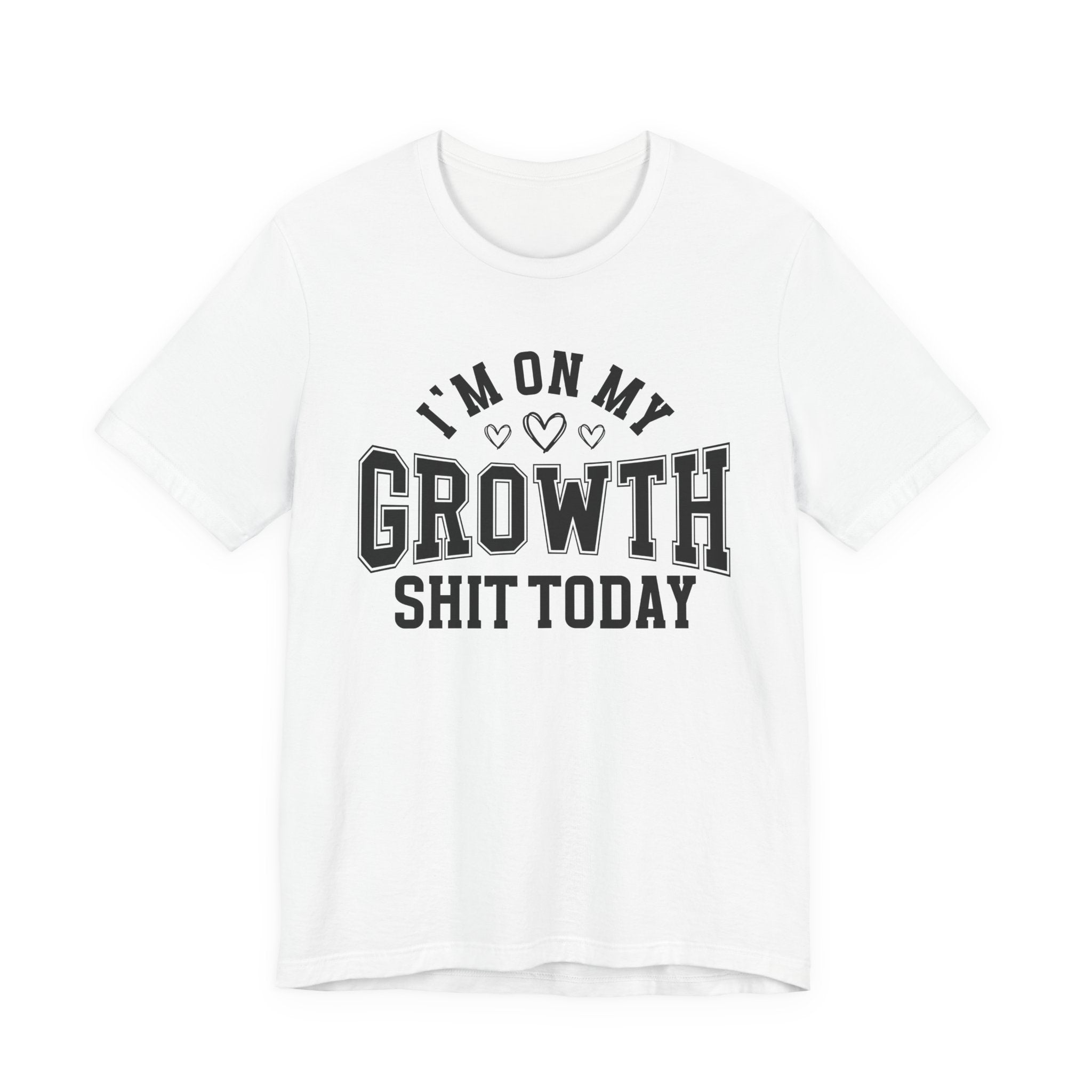 I'm On My Growth Shit Today - T-shirt