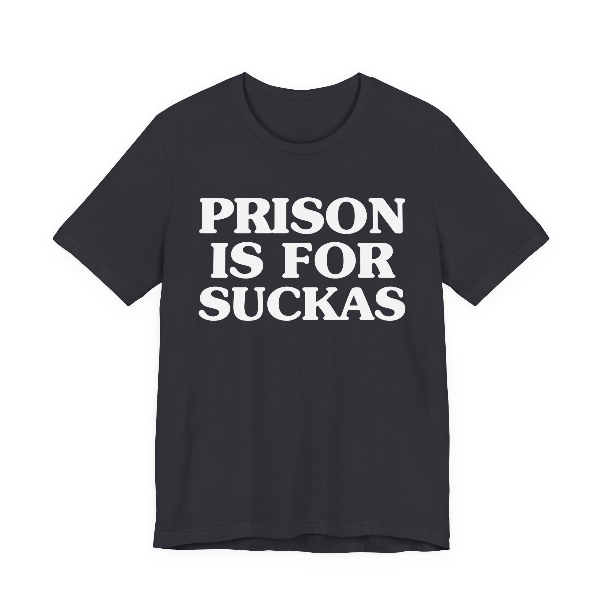 Prison Is For Suckas - Tee Shirt