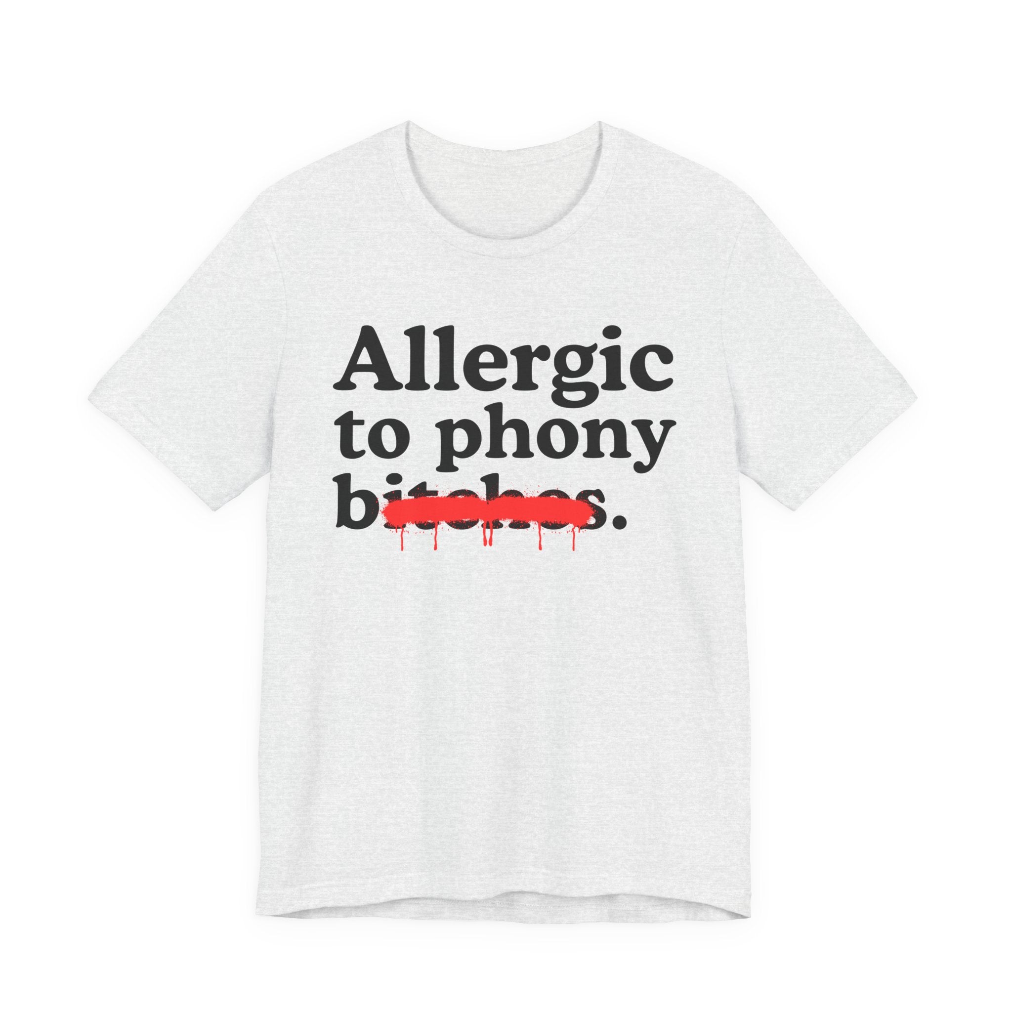 Allergic To Phony Bitches — Sarcastic Sassy Statement T-Shirt