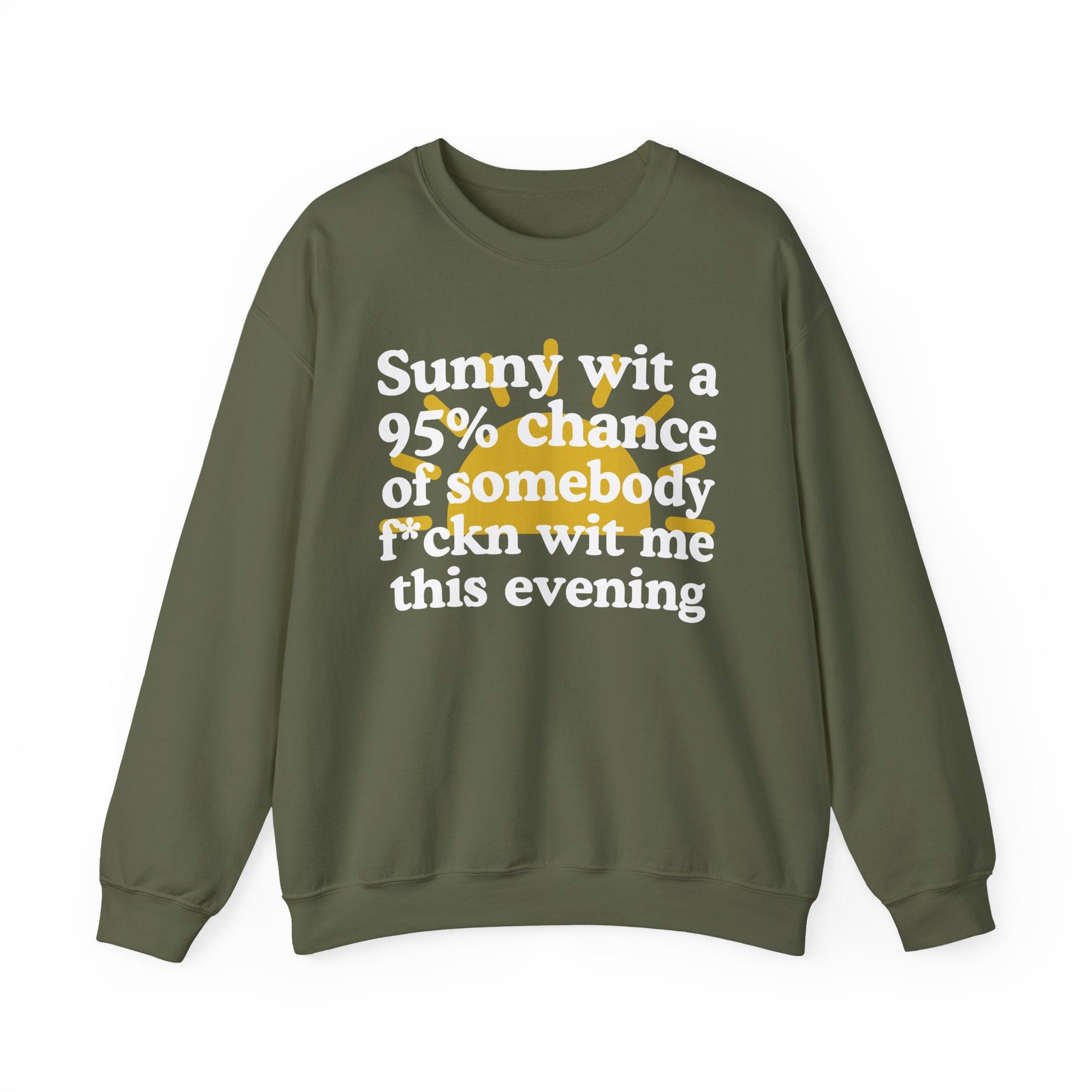 Sunny wit a 95% chance of Somebody Fuckn Wit Me This Evening —  Funny Weather Forecast Sweatshirt