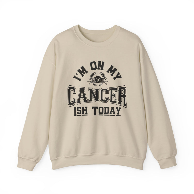I'm On My Cancer——ish Today Crewneck Sweatshirt — Cancer Survivor Support Pullover