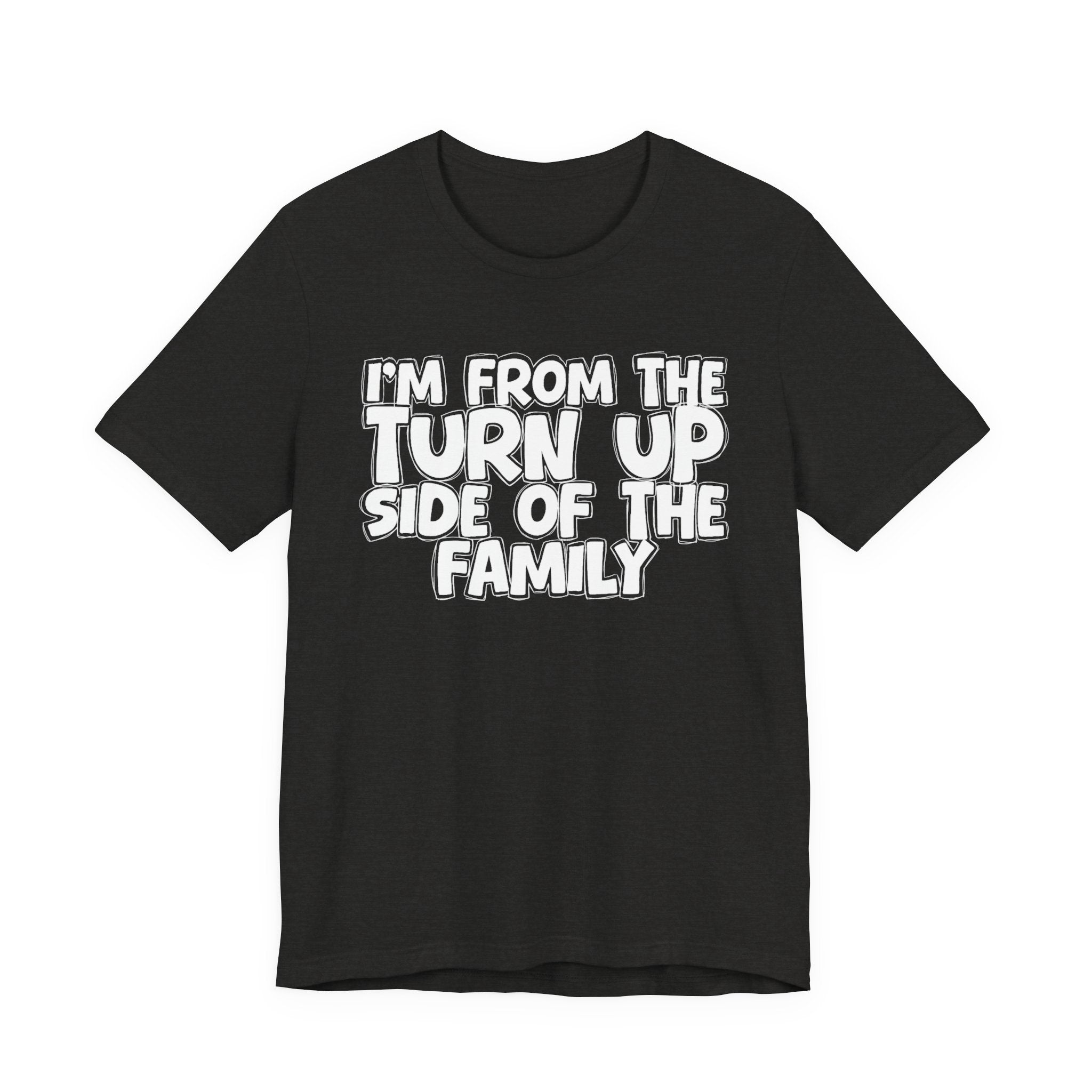 I'm From the Turn Up Side of the Family - Humorous Family Pride T-Shirt