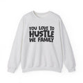 You Love To Hustle We Family — Motivational Hustle Statement Sweatshirt