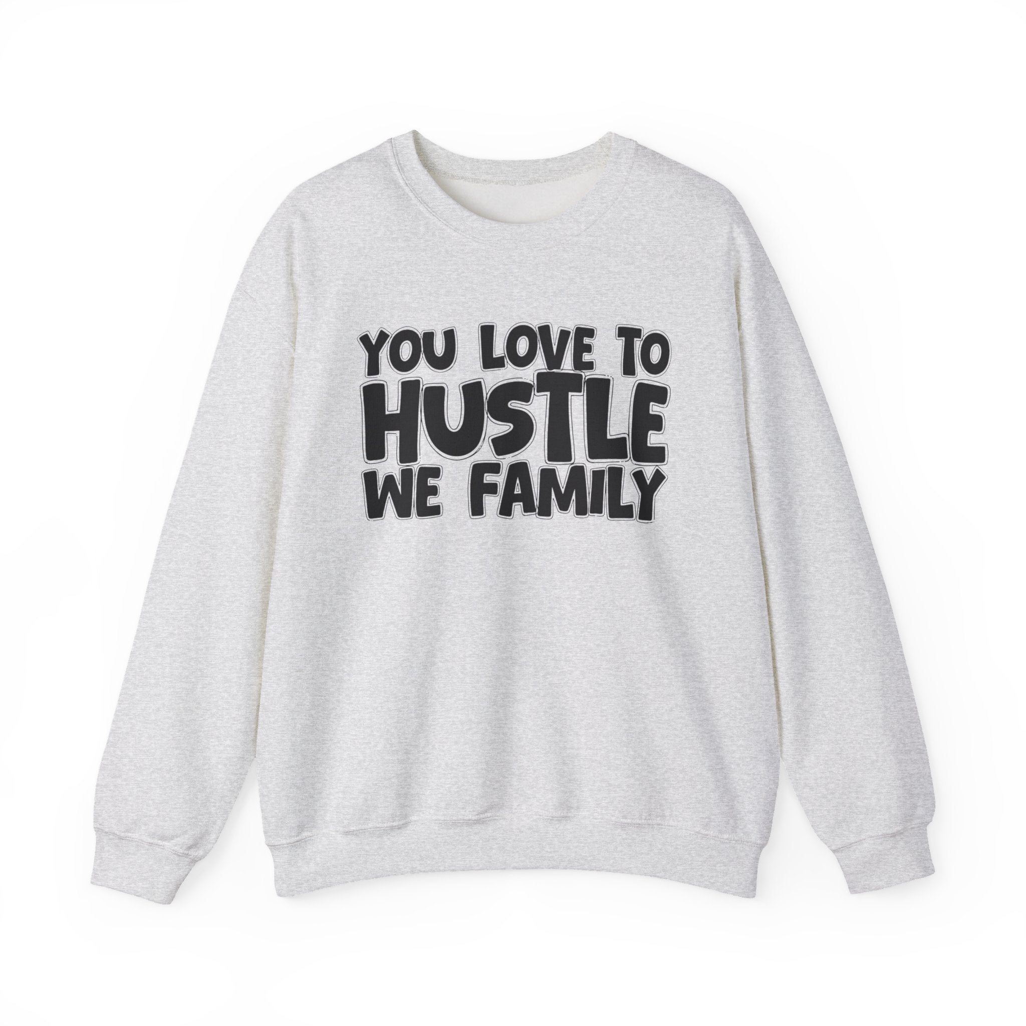You Love To Hustle We Family — Motivational Hustle Statement Sweatshirt