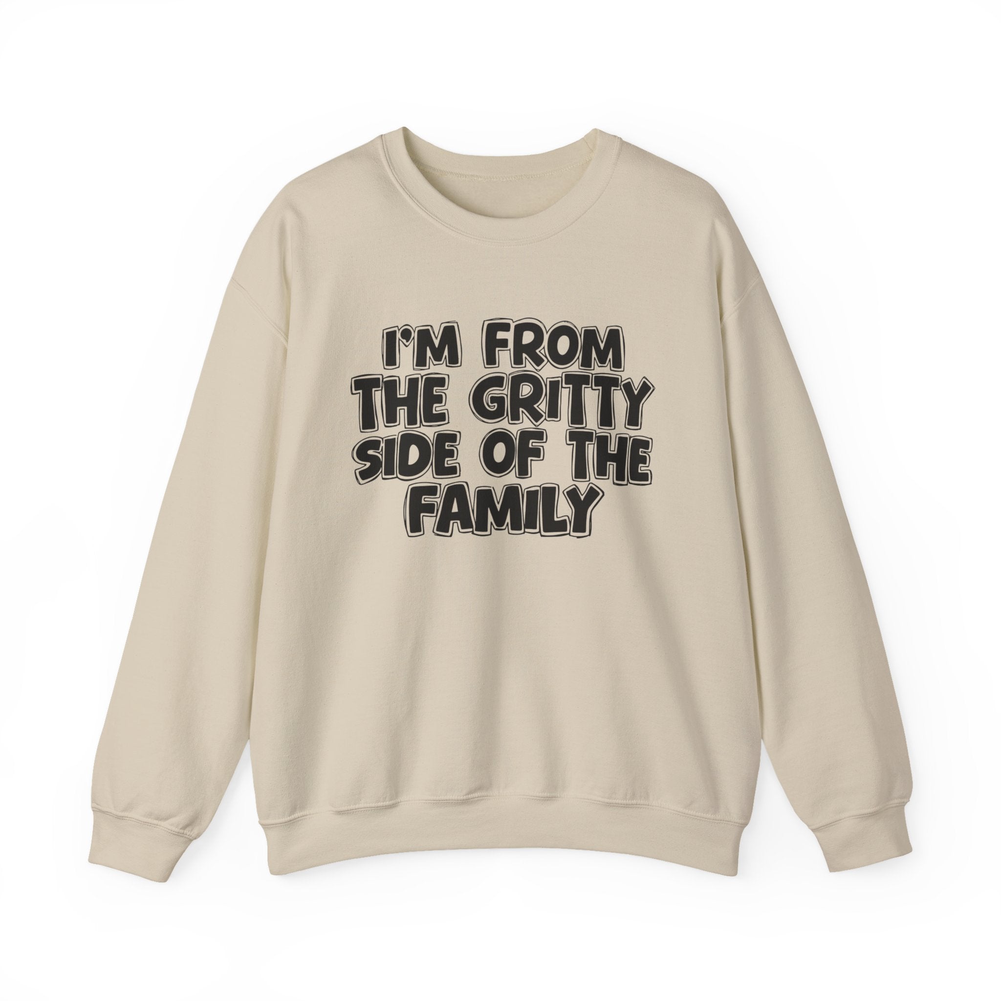 I'm From The Gritty Side Of The Family — Funny Family Gathering Sweatshirt