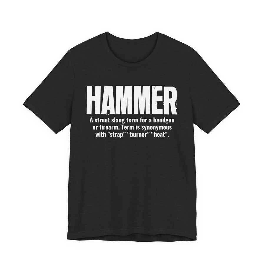T-Shirt in Black with bold lettering reading "HAMMER" and the dictionary definition of the street slang term for a handgun, front view.