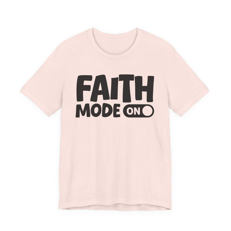 Faith Mode On — Motivational Positive Graphic T-Shirt