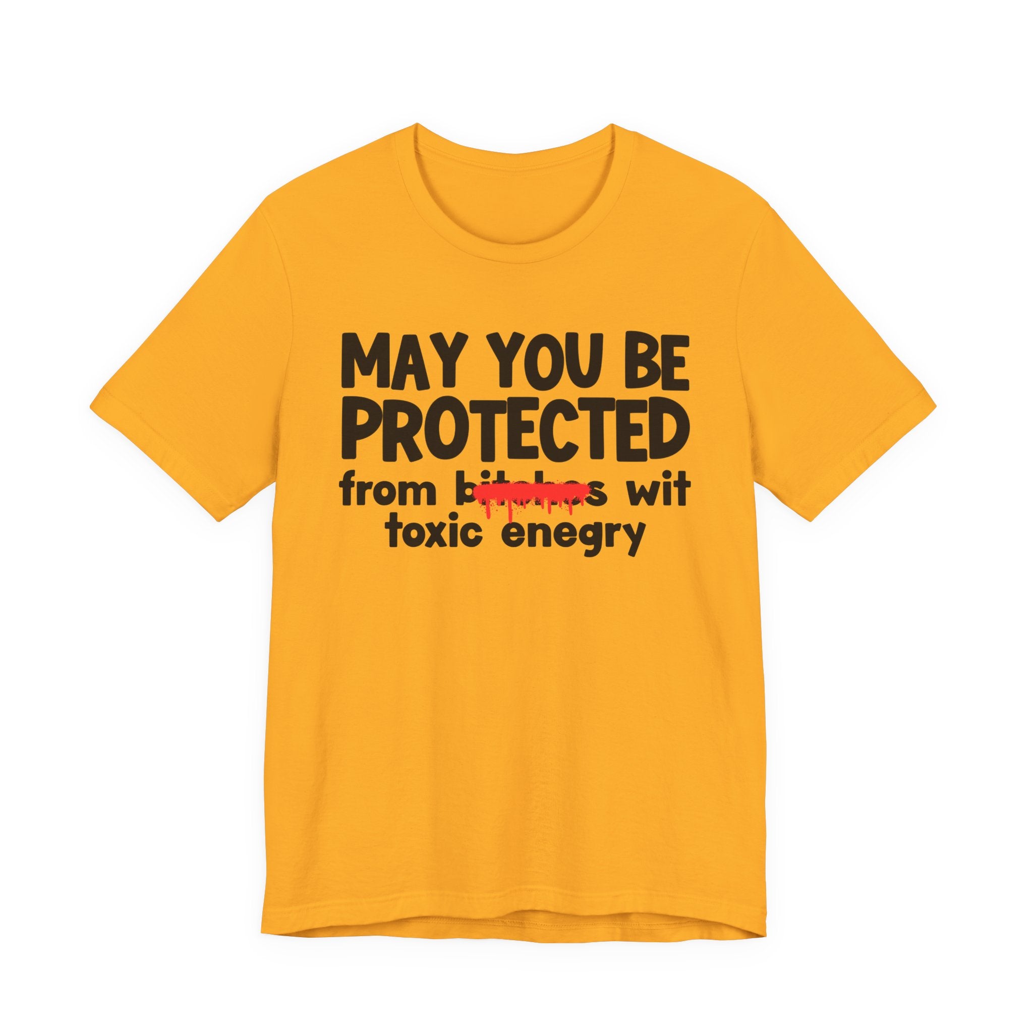 May You Be Protected From Bitches Wit Toxic Energy — Funny Protection Statement T-Shirt