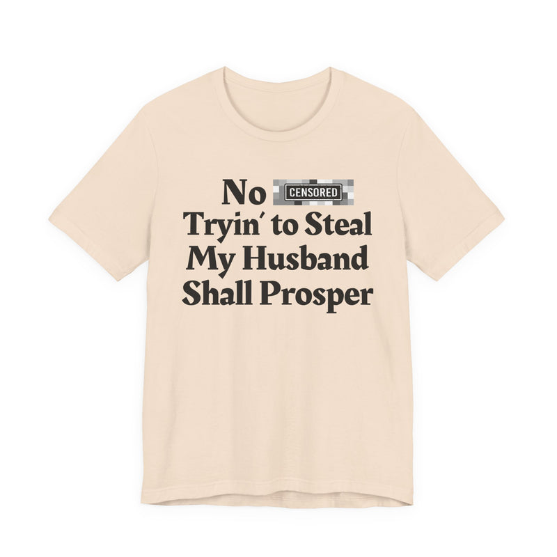 No Bitch Tryin' To Steal My Husband Shall Prosper — T-Shirt